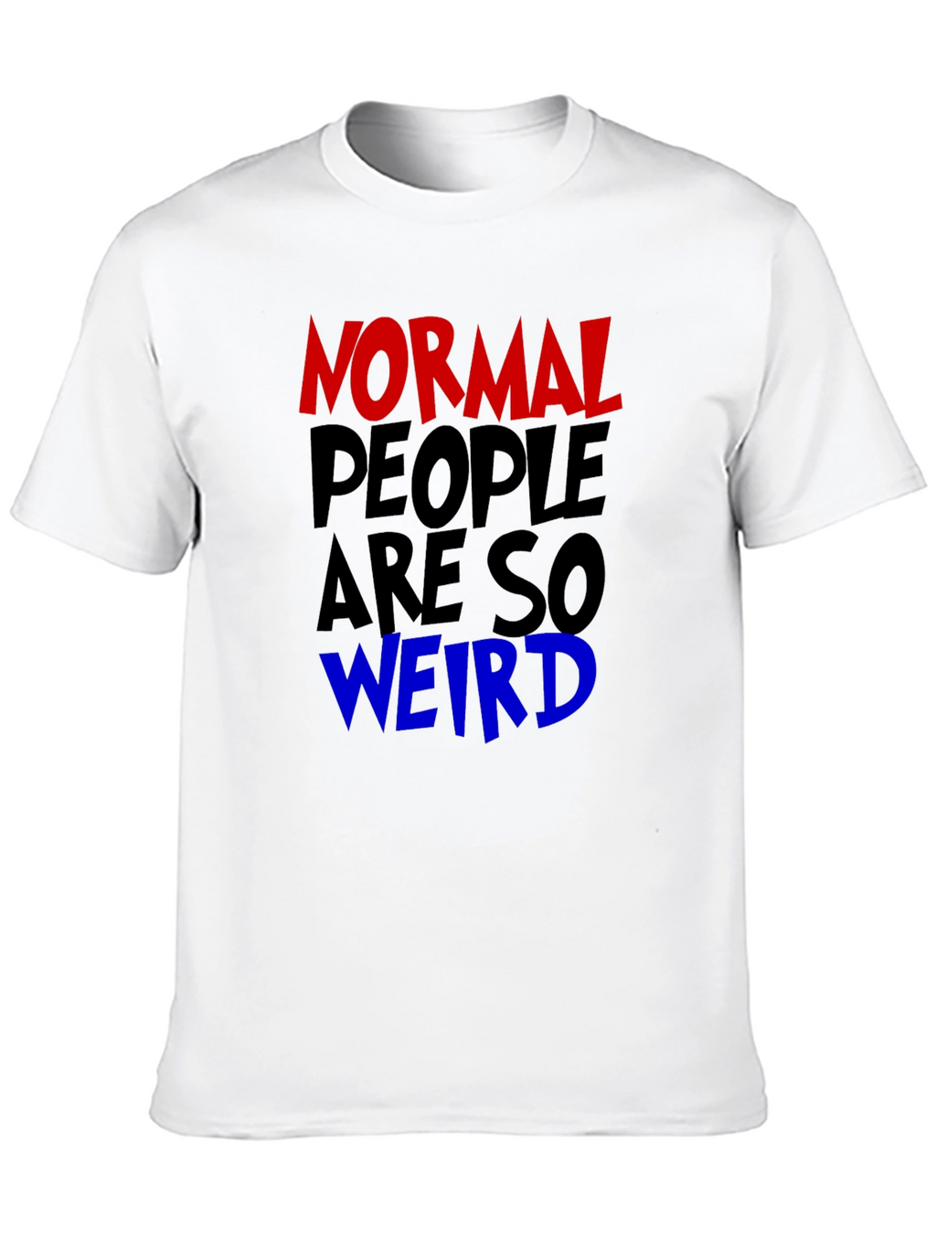Normal People Are So Weird Funny Graphic Tee