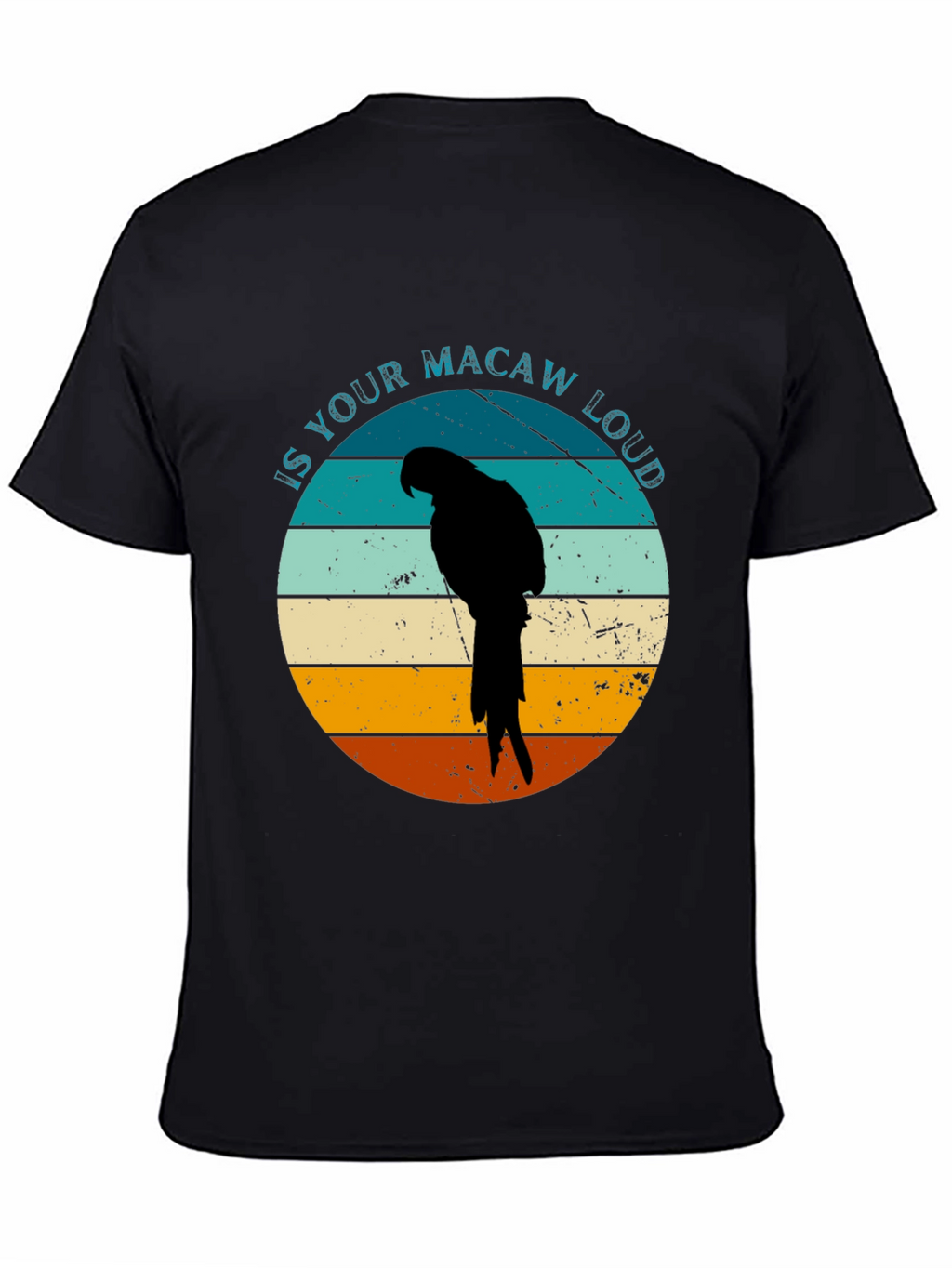 Is Your Macaw Loud? Novelty T-Shirt