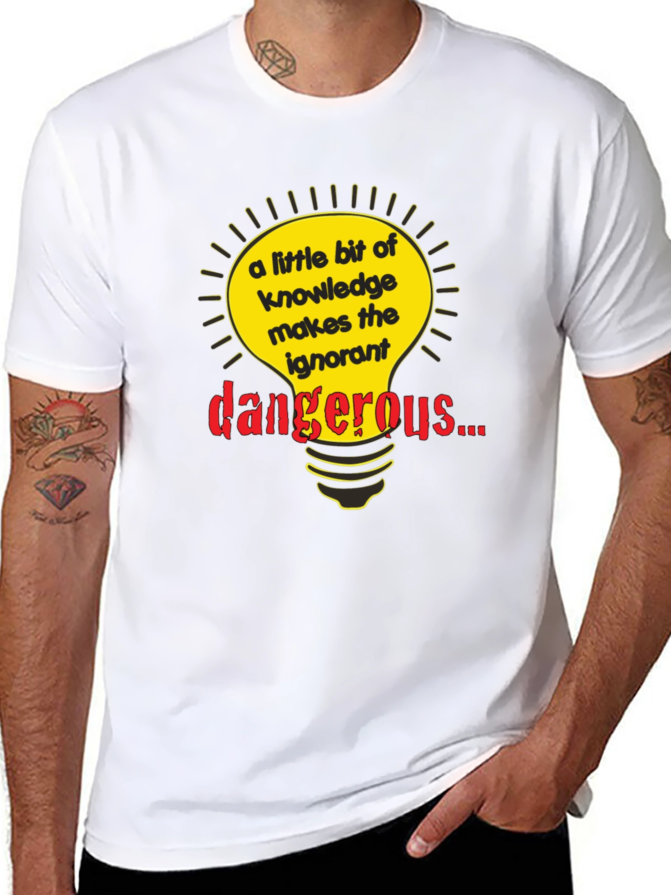 A Little Knowledge Makes the Ignorant Dangerous T-Shirt