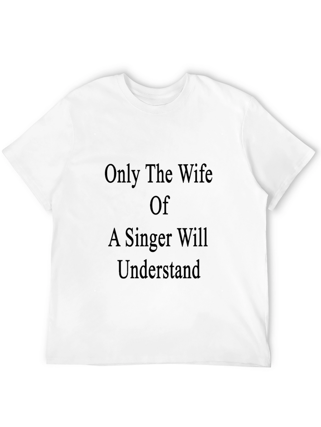 Only a Singers Wife T-Shirt