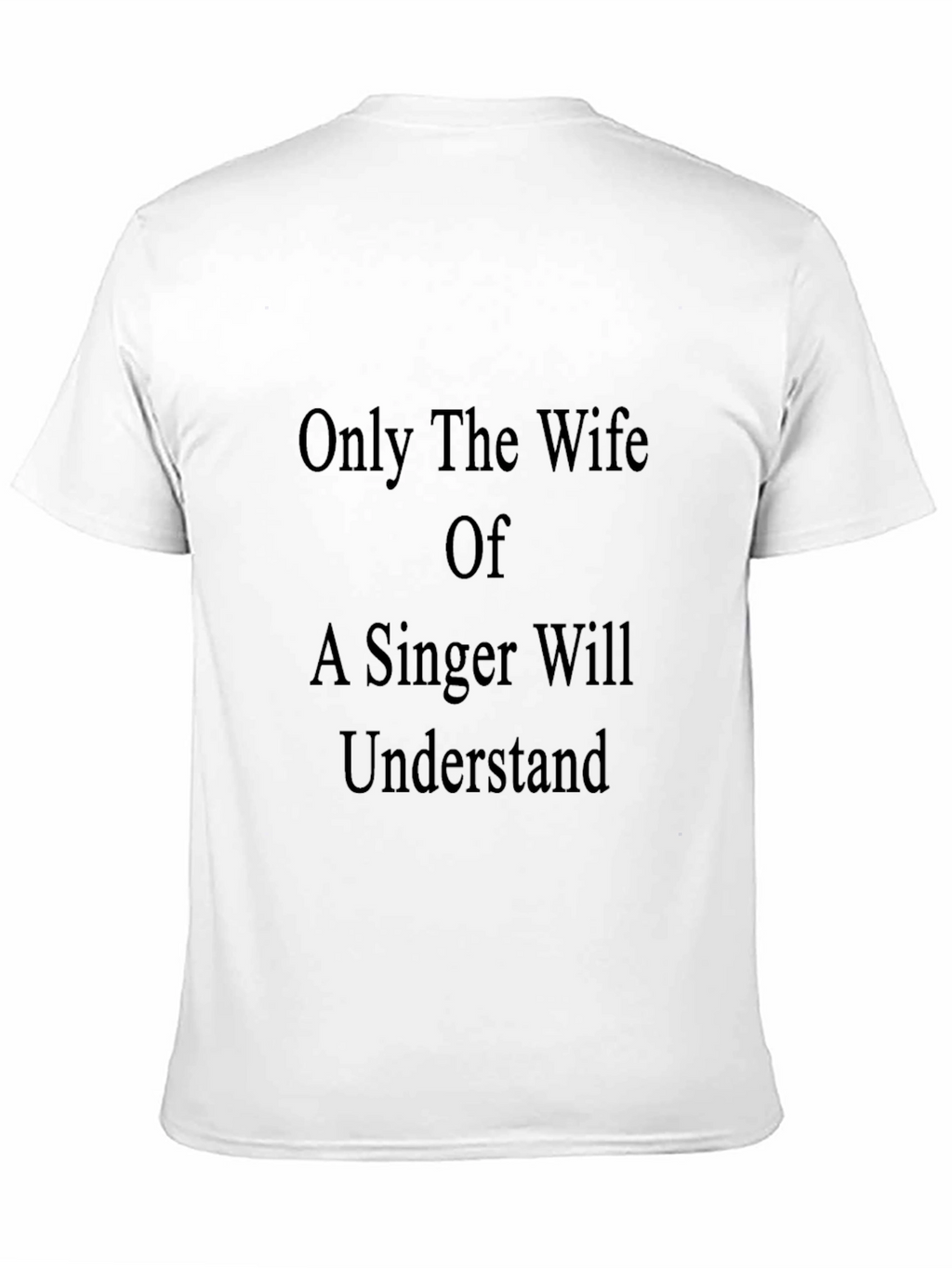 Only a Singers Wife T-Shirt