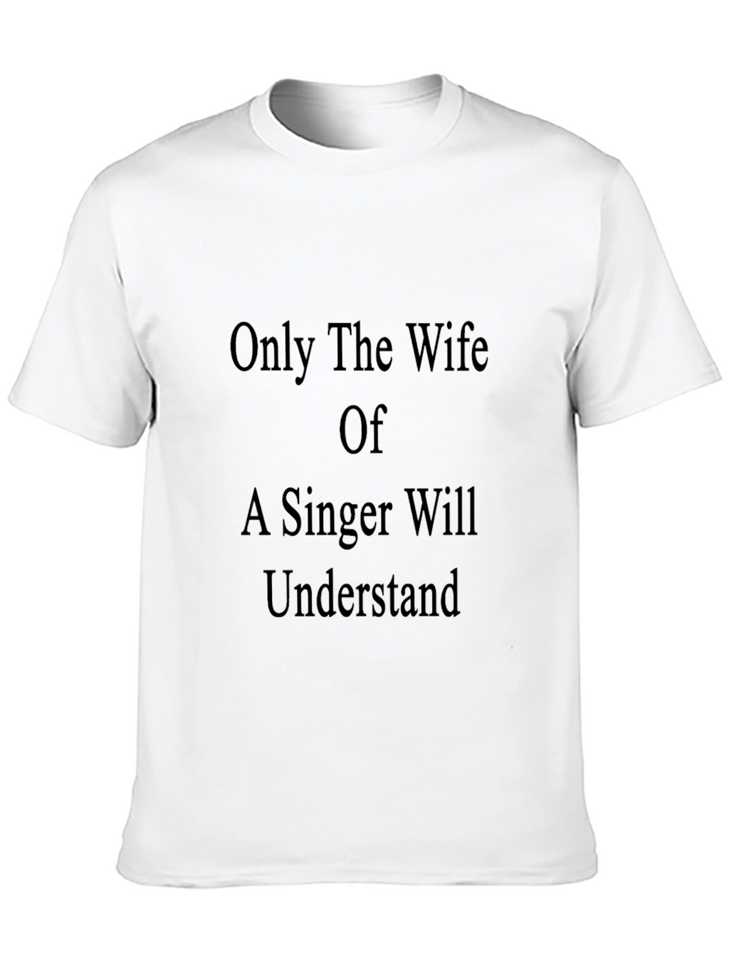Only a Singers Wife T-Shirt