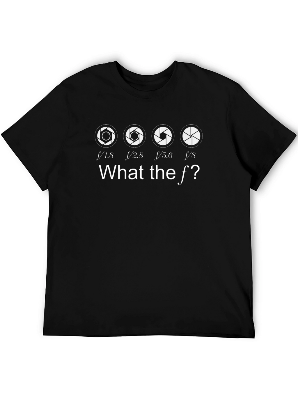 Photography Aperture T-Shirt - What the f/!