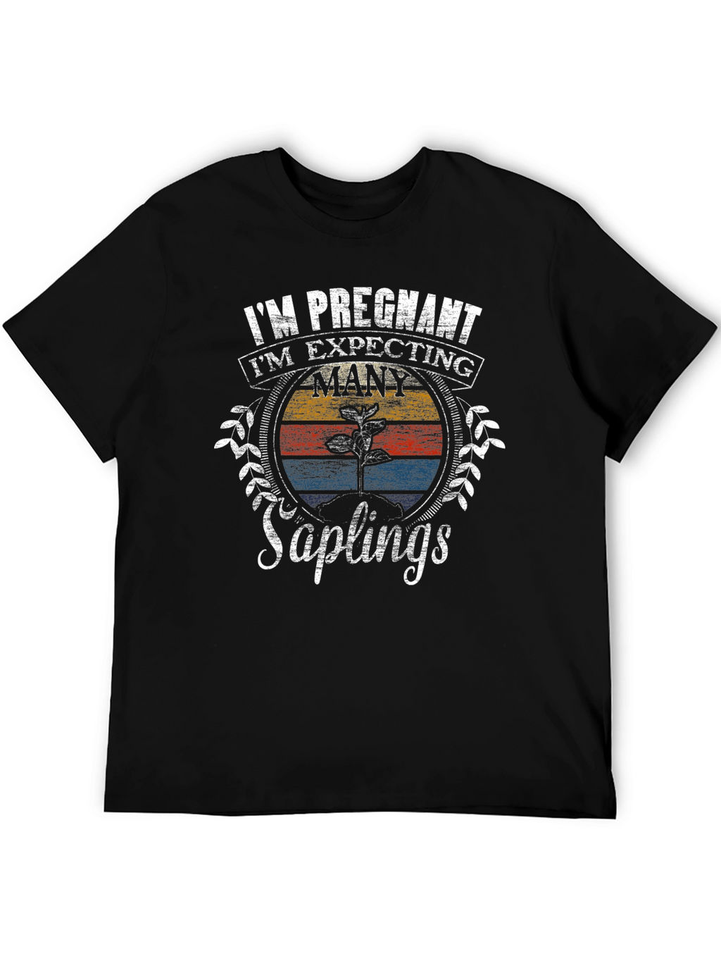 Im Pregnant Many Saplings T-Shirt