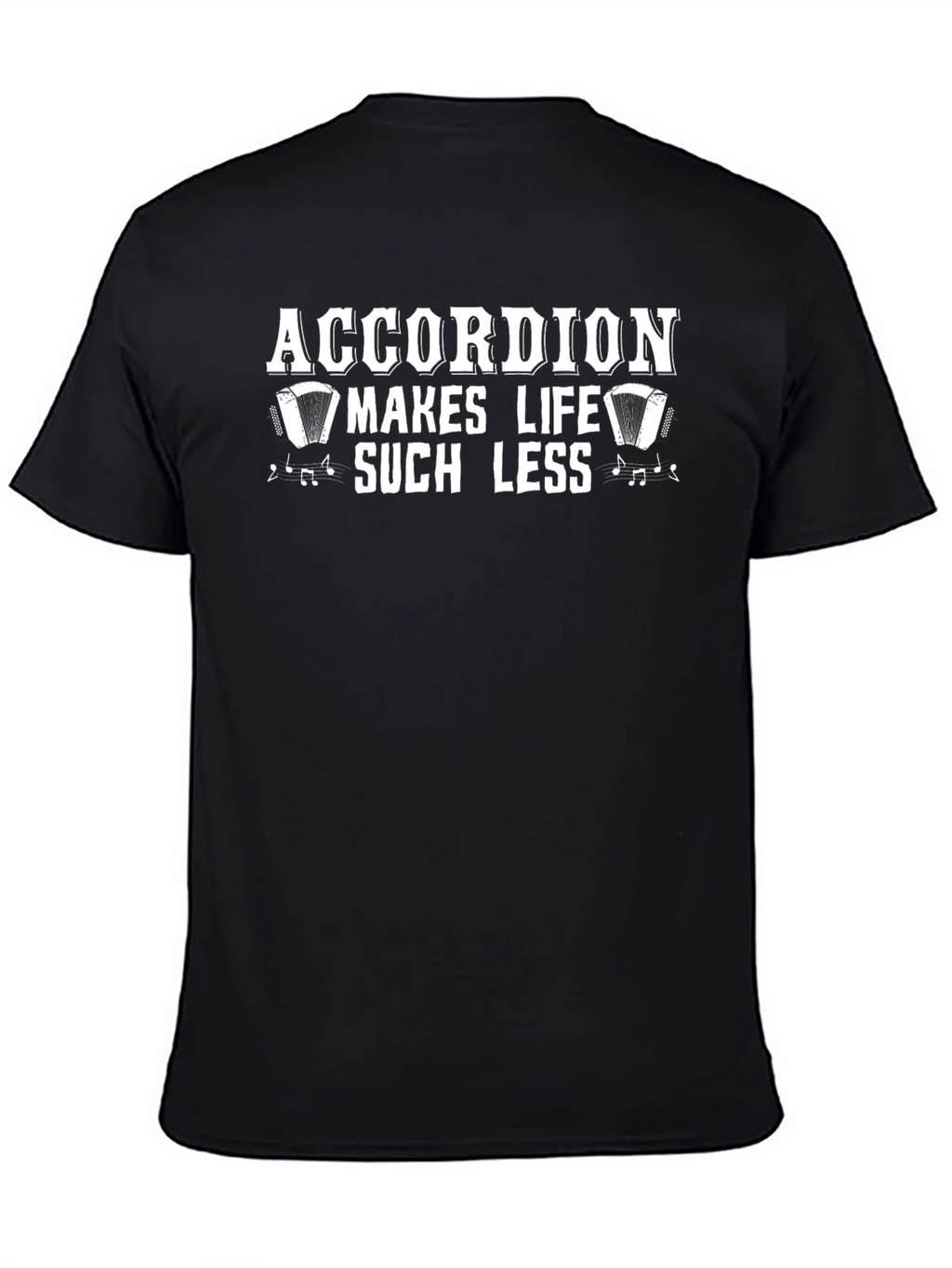 Accordion Makes Life Such Less T-Shirt