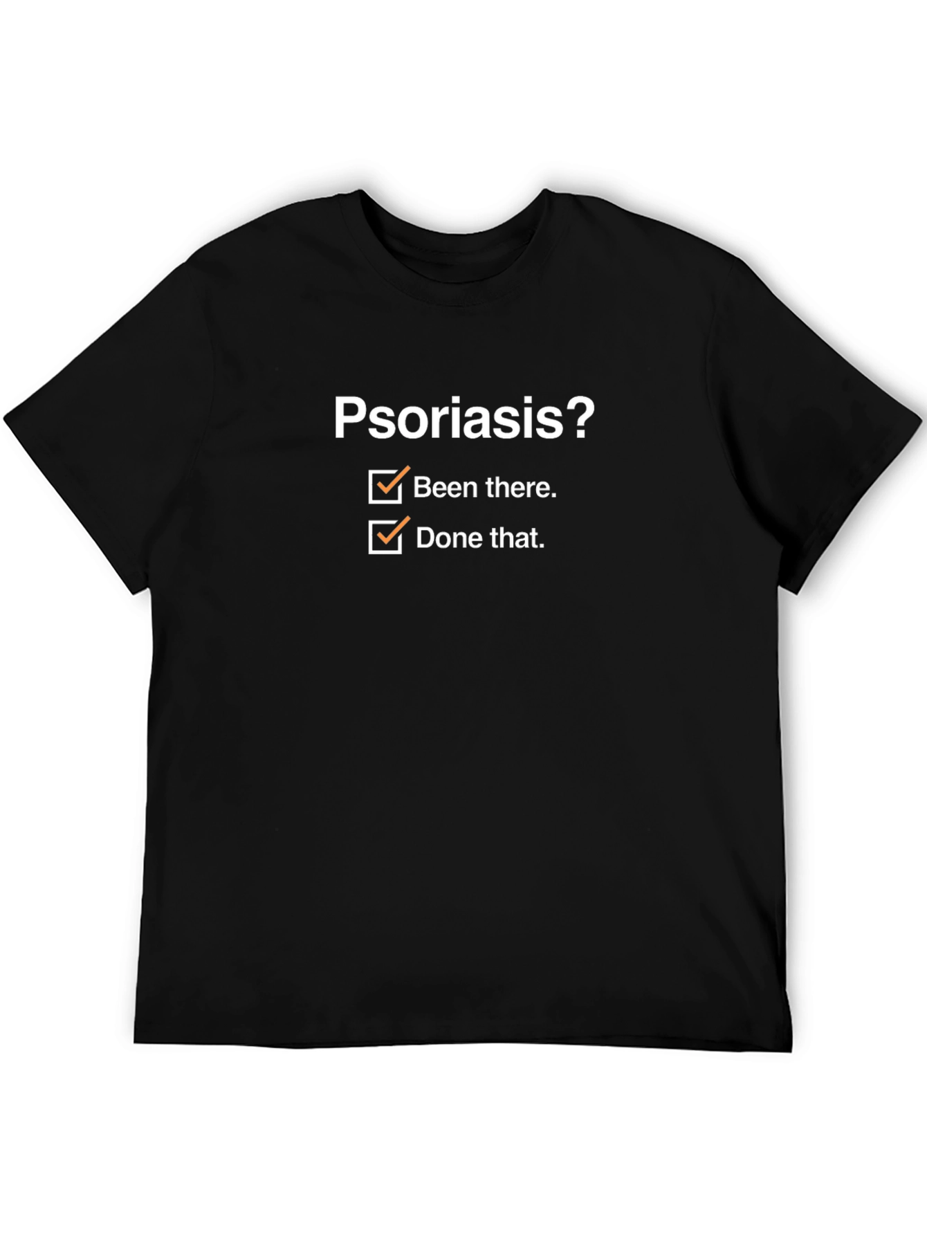 Psoriasis? Been There Done That T-Shirt