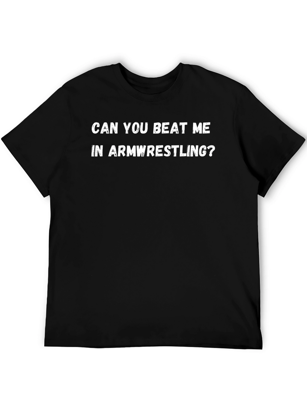 Arm Wrestling Challenge T-Shirt - Can You Beat Me?