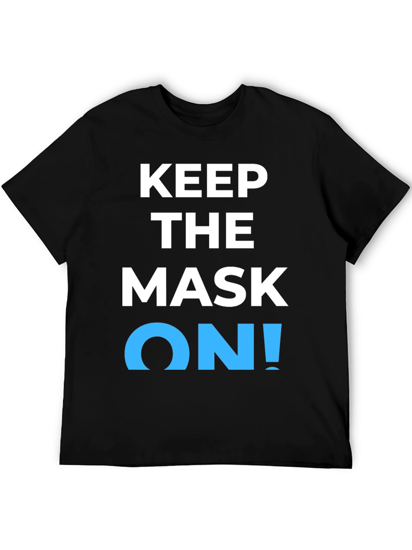 Keep the Mask On! Graphic T-Shirt