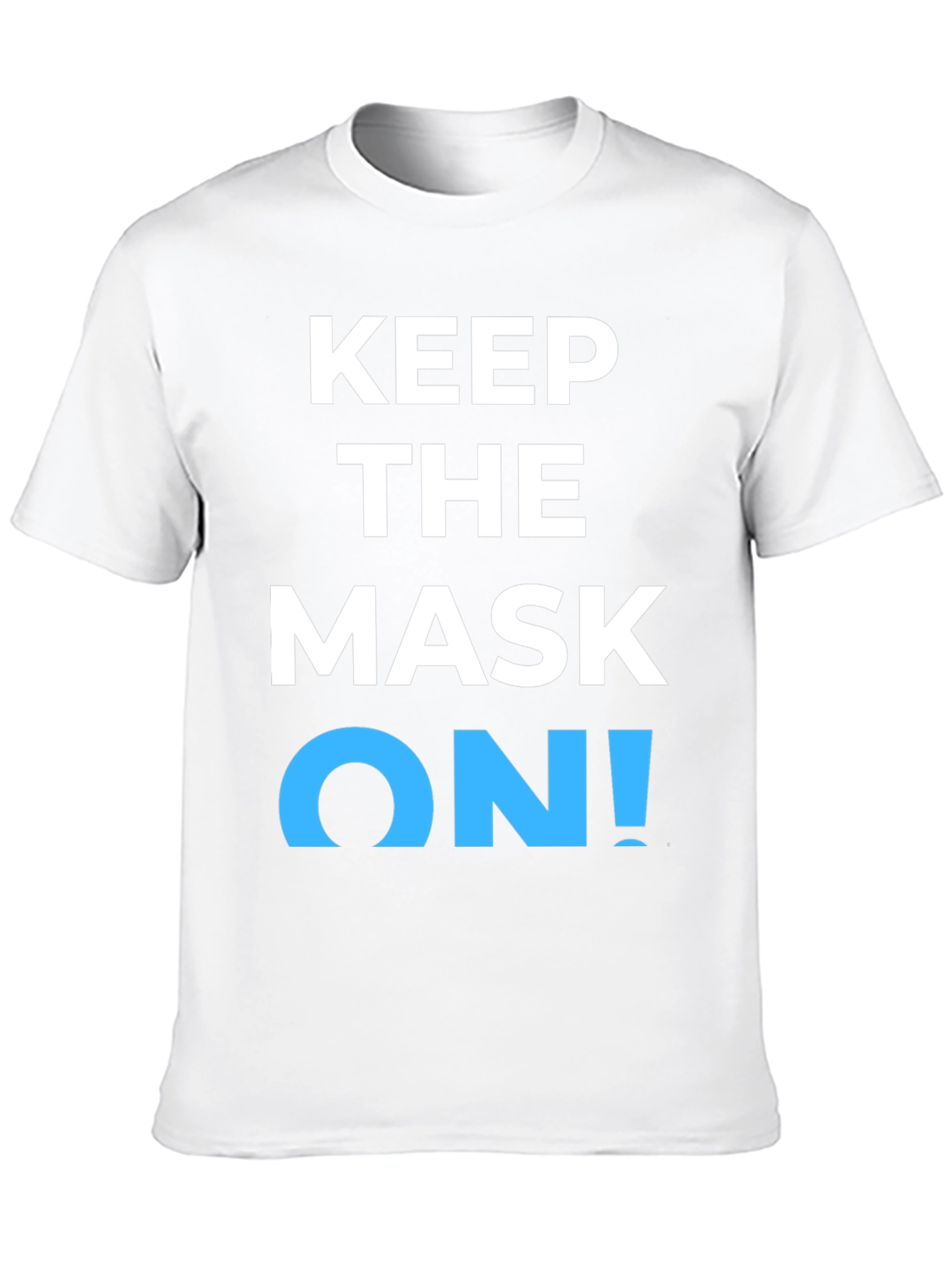 Keep the Mask On! Graphic T-Shirt