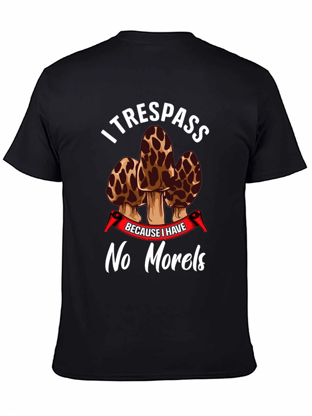I Trespass No Morels Funny Mushroom Hunting T-Shirt