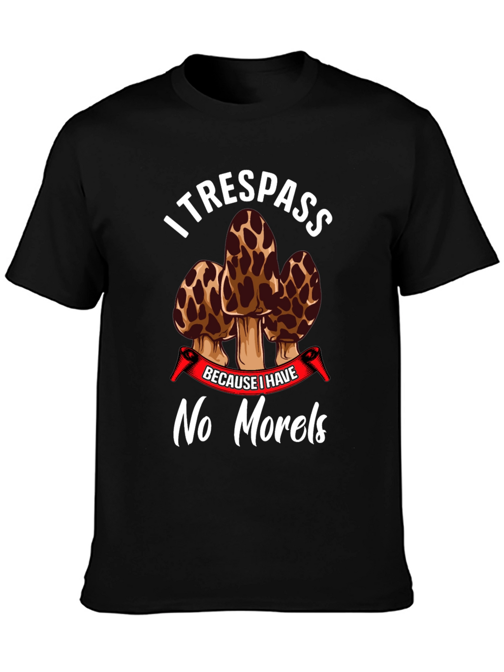 I Trespass No Morels Funny Mushroom Hunting T-Shirt