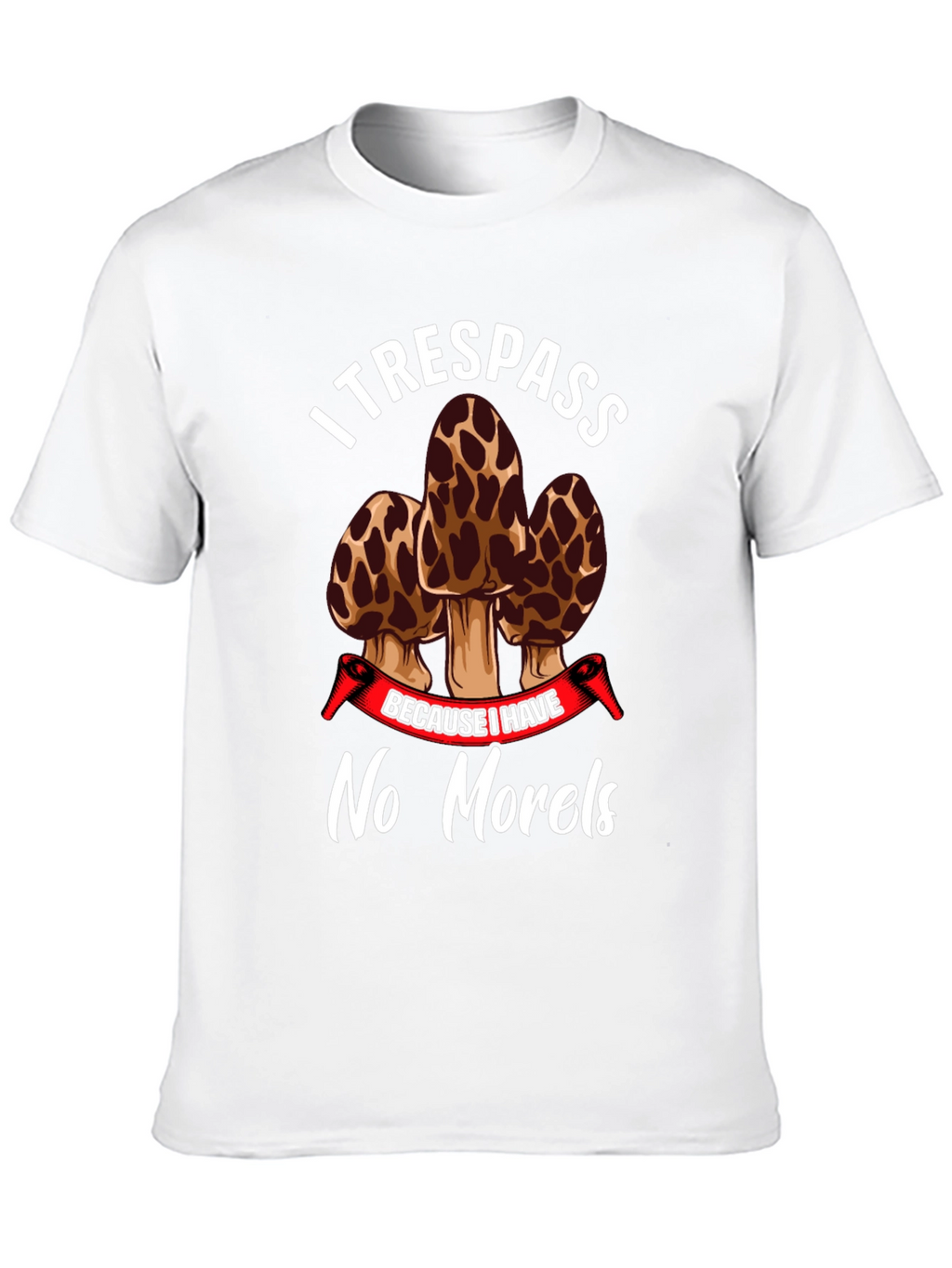 I Trespass No Morels Funny Mushroom Hunting T-Shirt