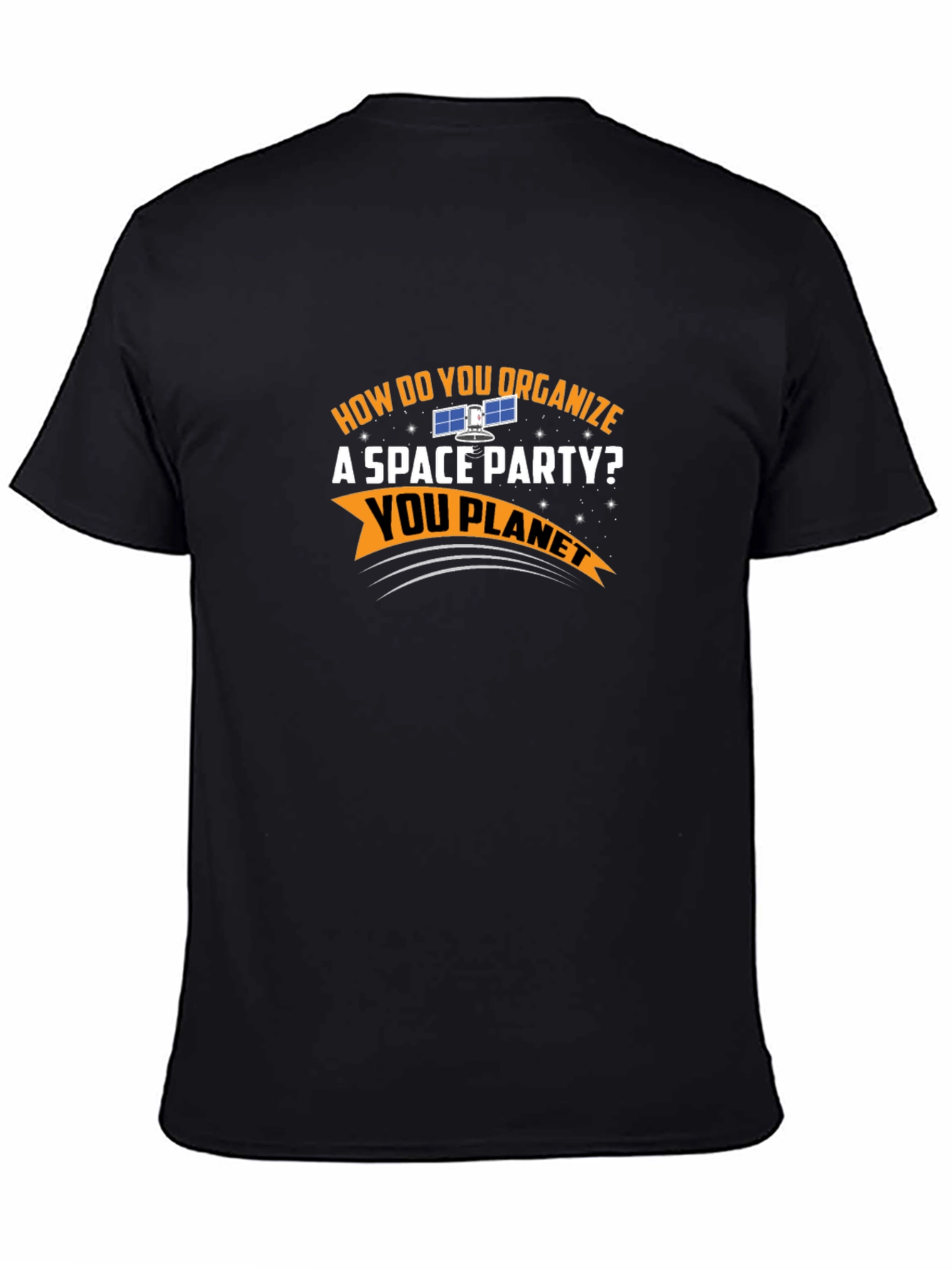 Space Party T-Shirt - How Do You Organize? You Planet!