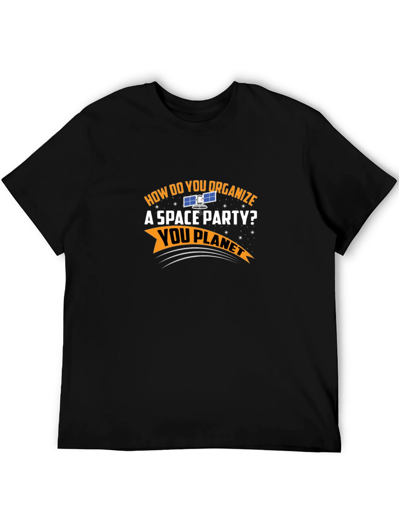 Space Party T-Shirt - How Do You Organize? You Planet!