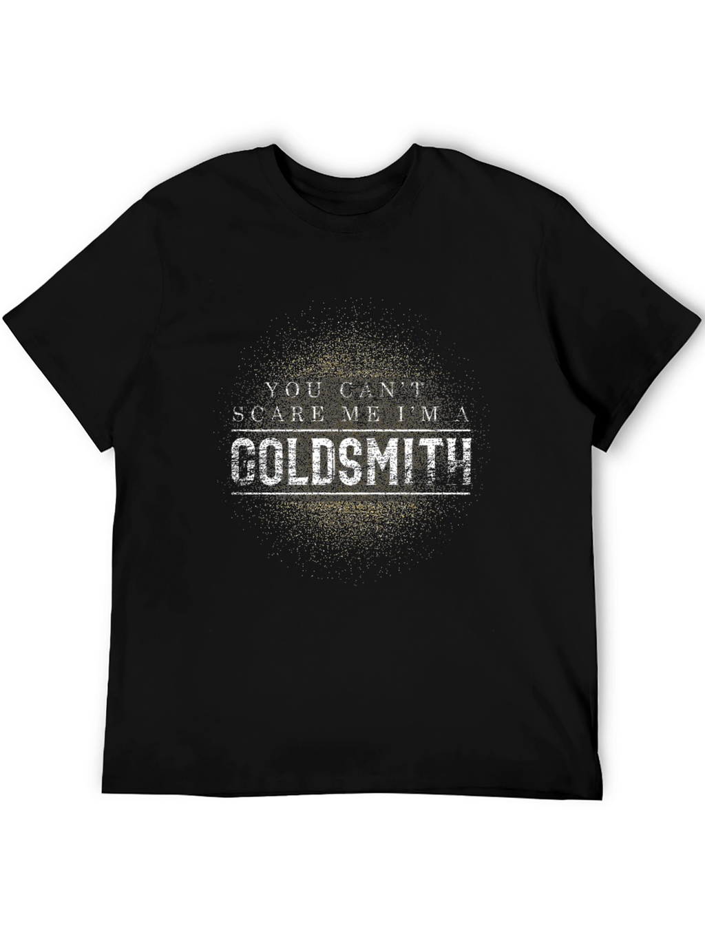 You Cant Scare Me Im a Goldsmith T-Shirt