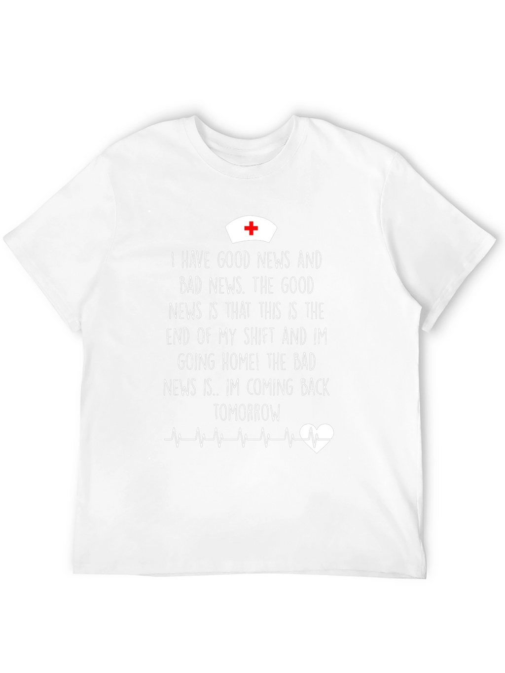 Funny Nurse T-Shirt: Good News Bad News