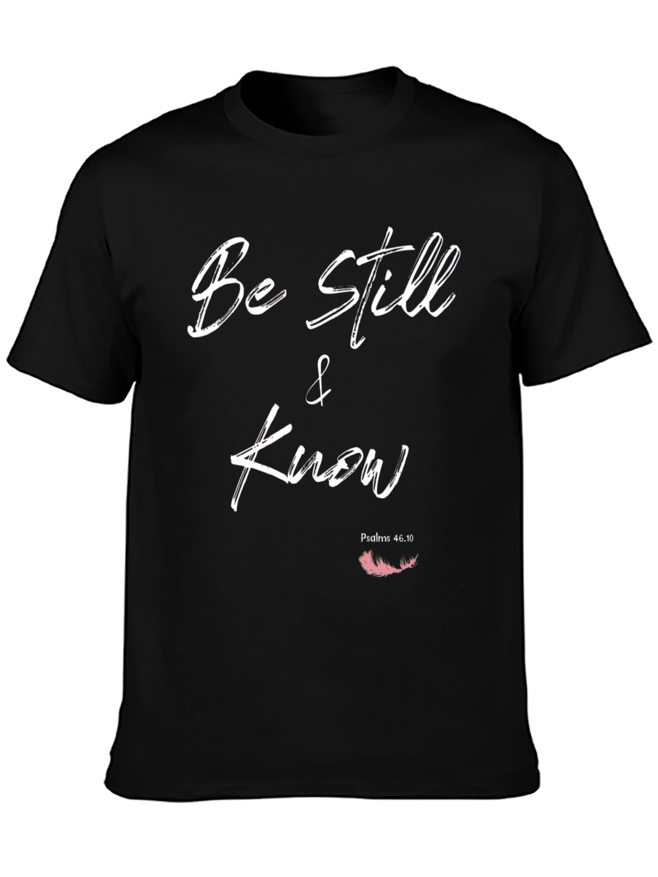 Be Still and Know T-Shirt - Psalms 46:10 - Christian Apparel