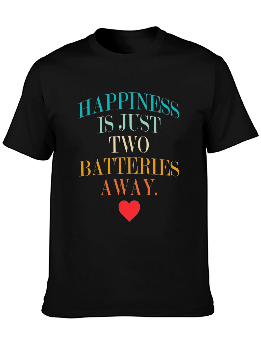 Happiness is Two Batteries Away Graphic T-Shirt