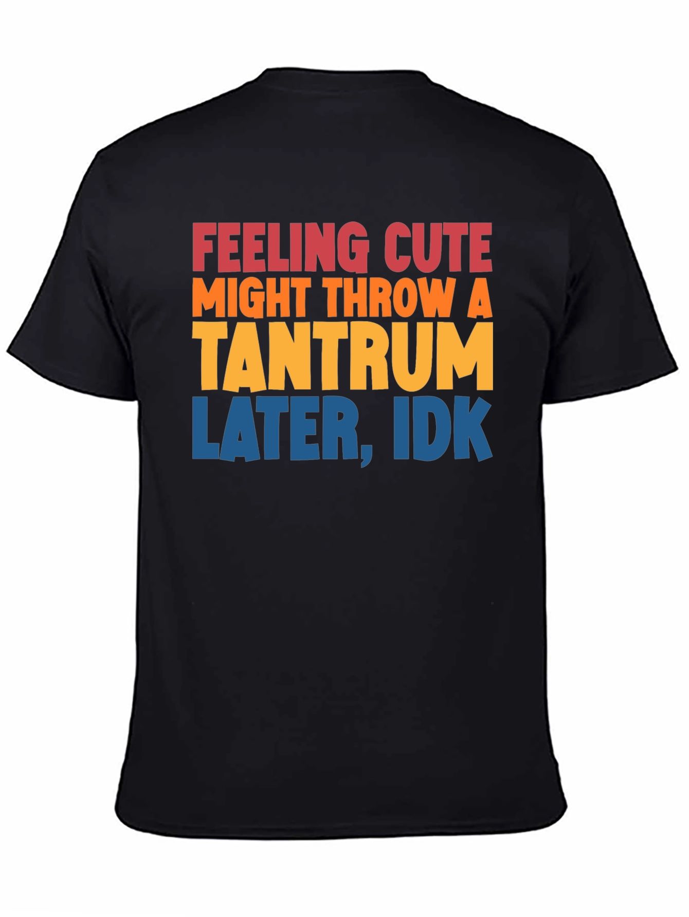 Feeling Cute Tantrum T-Shirt Funny Graphic Tee