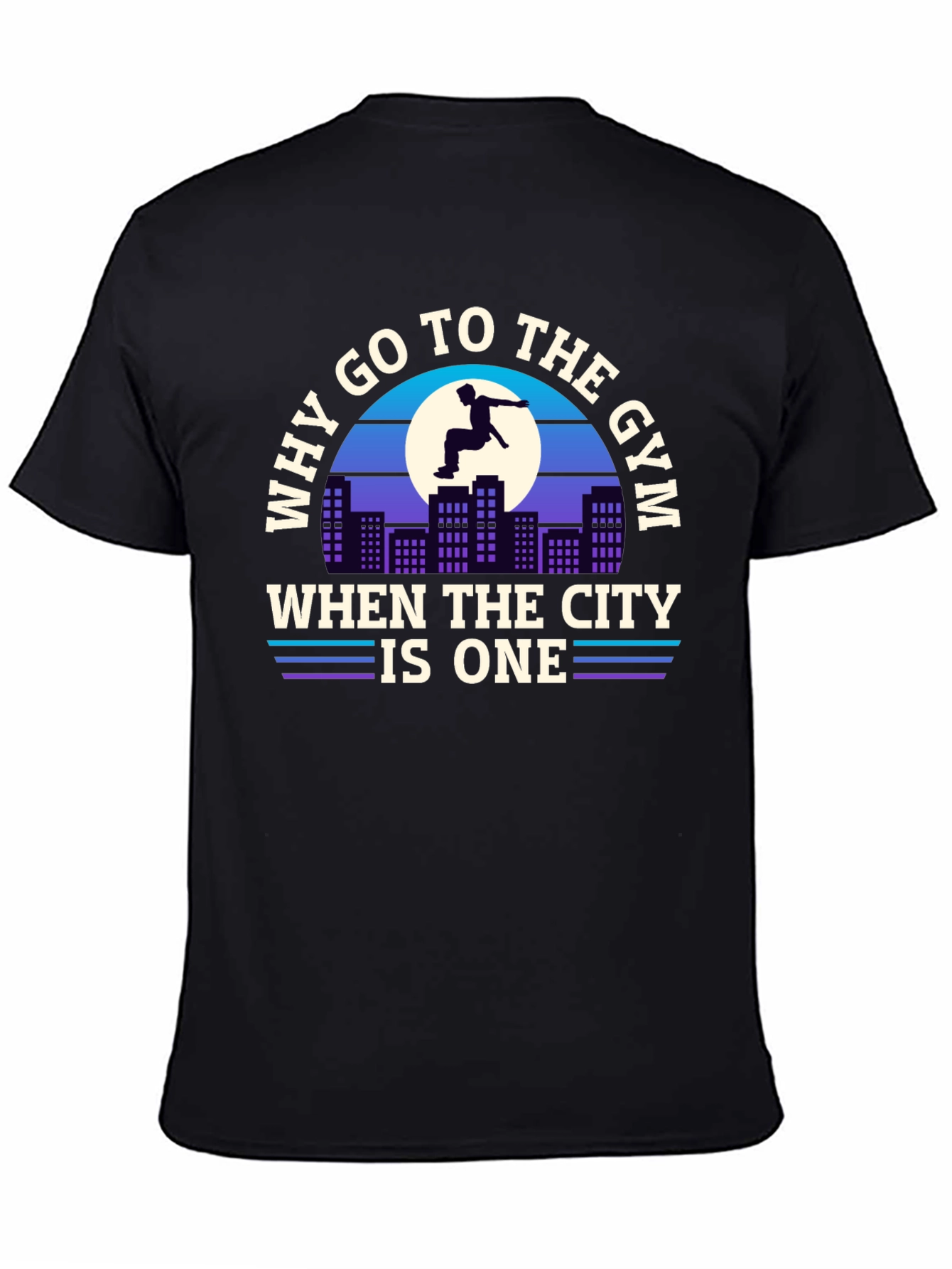 Why Go To The Gym City T-Shirt