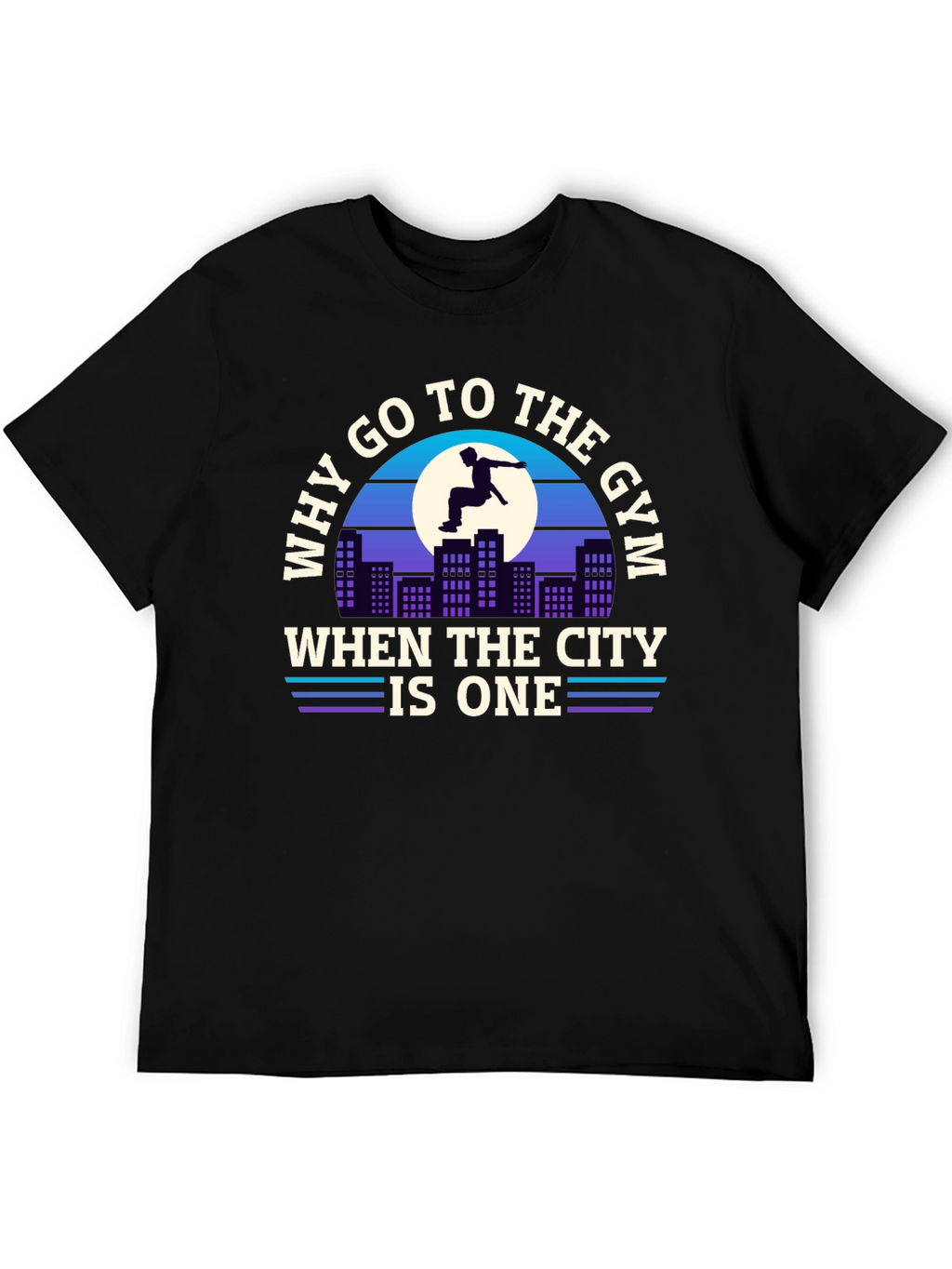 Why Go To The Gym City T-Shirt