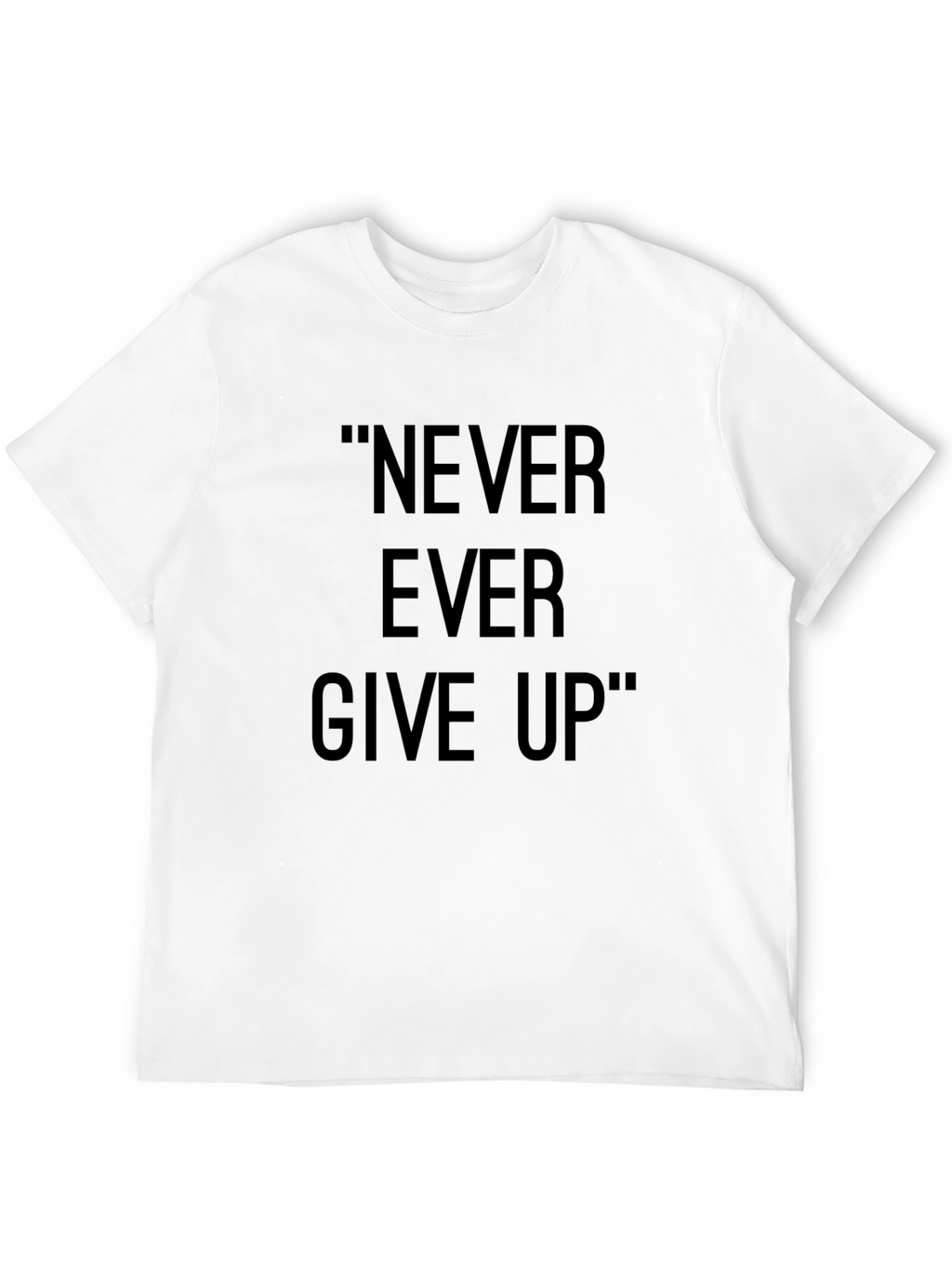 Inspirational Never Ever Give Up Black T-Shirt