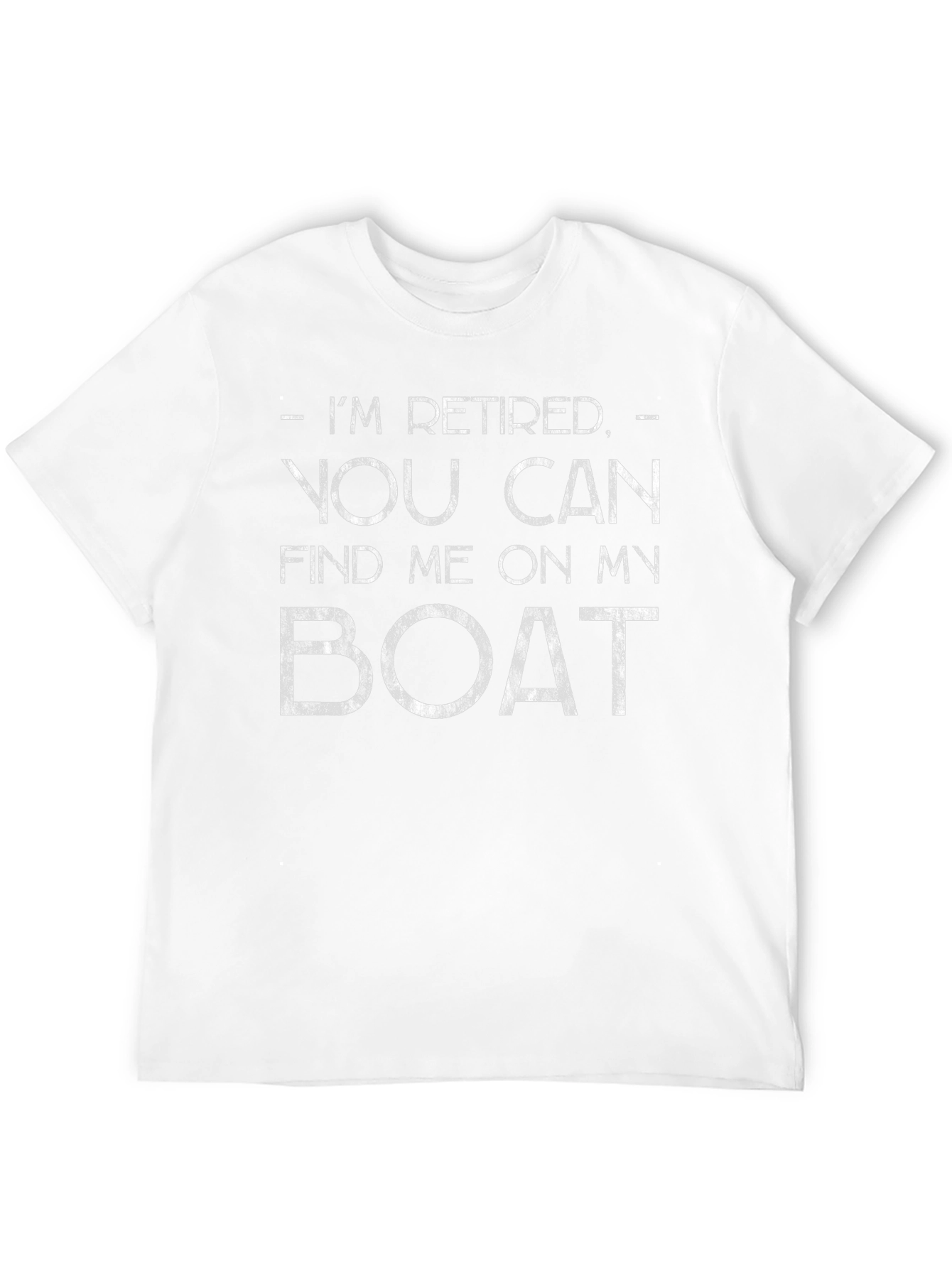 Retired Boat T-Shirt - Find Me On My Boat