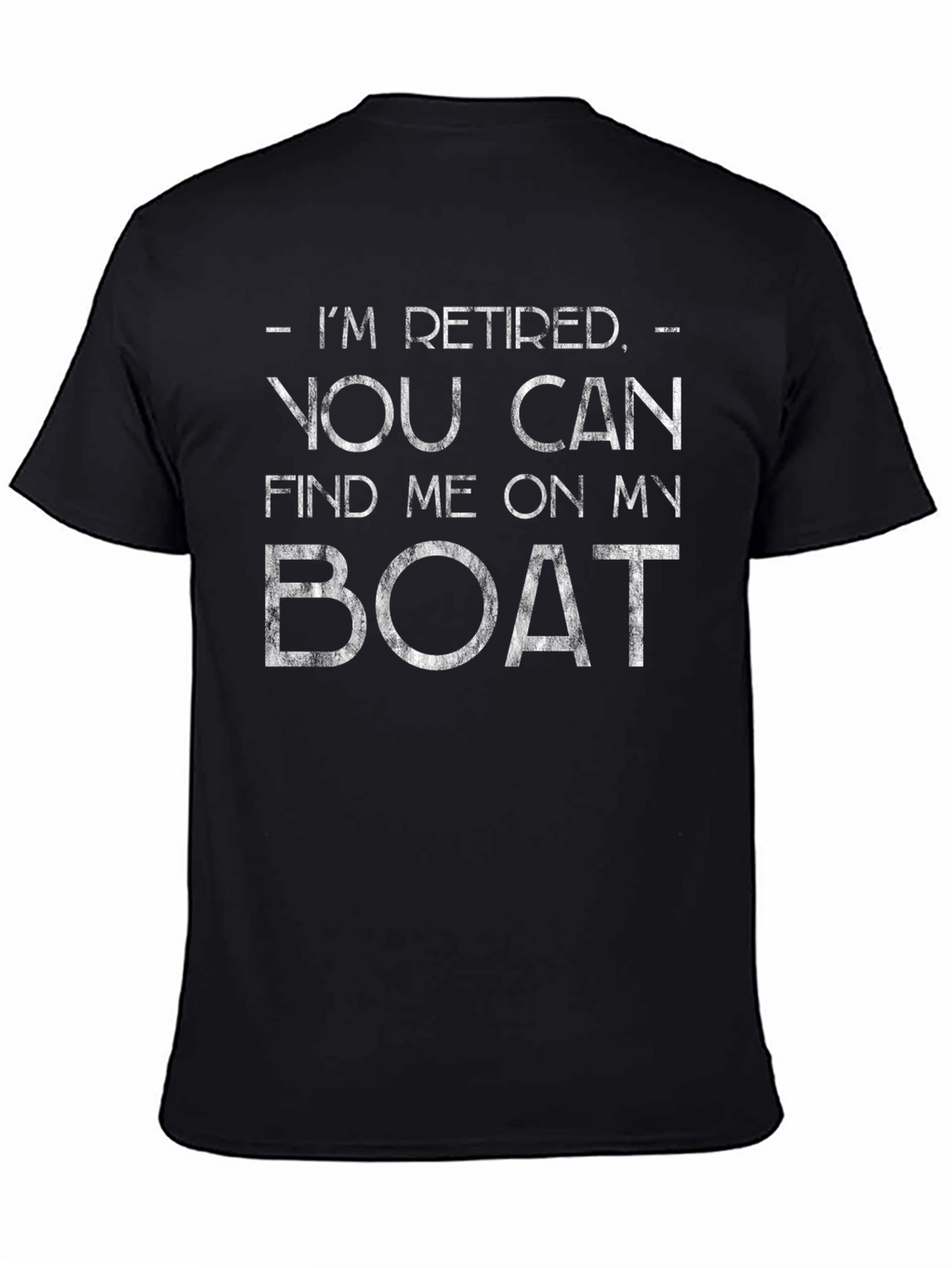Retired Boat T-Shirt - Find Me On My Boat