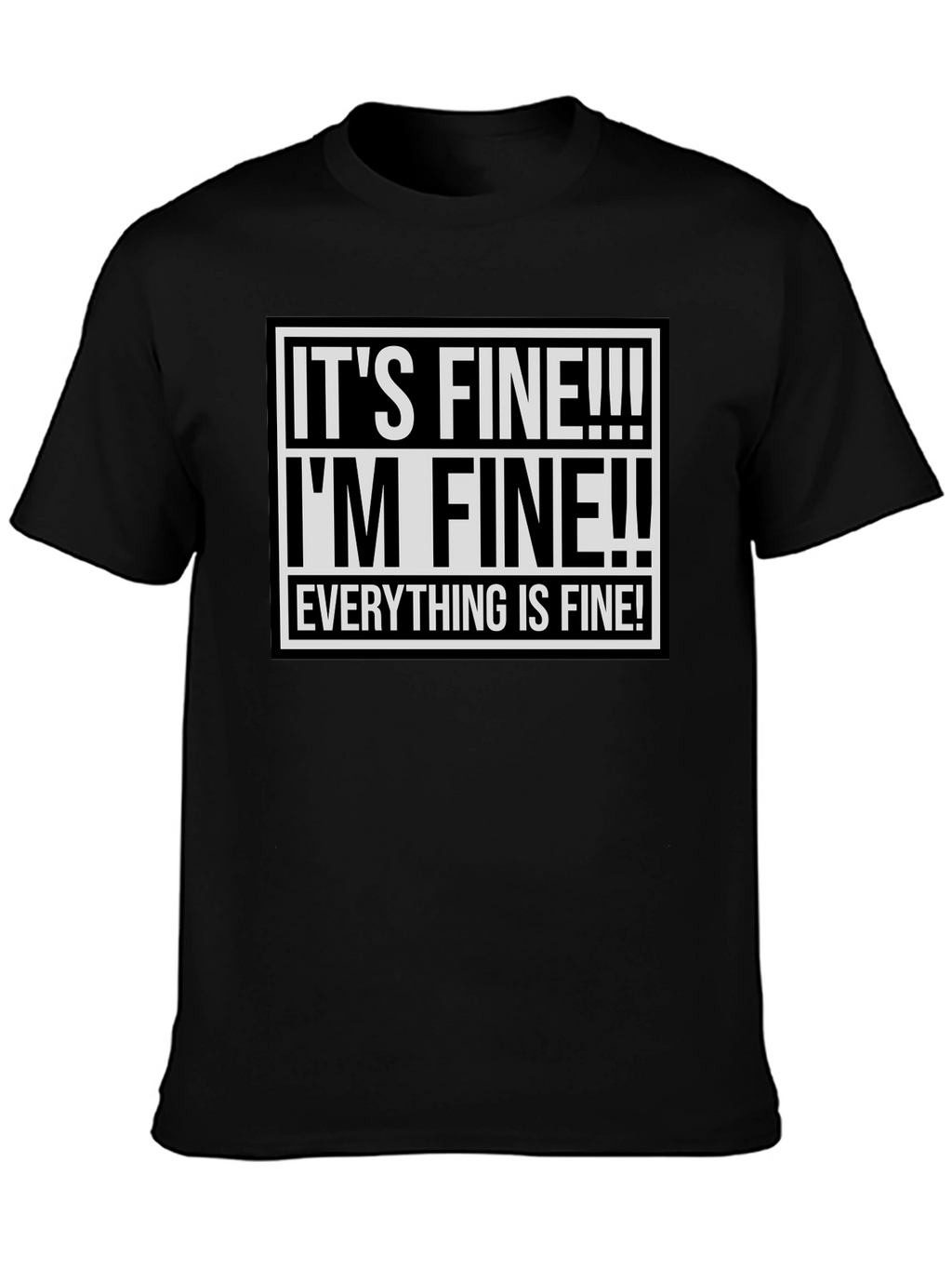 Its Fine! Graphic Tee - Funny Sarcastic Shirt
