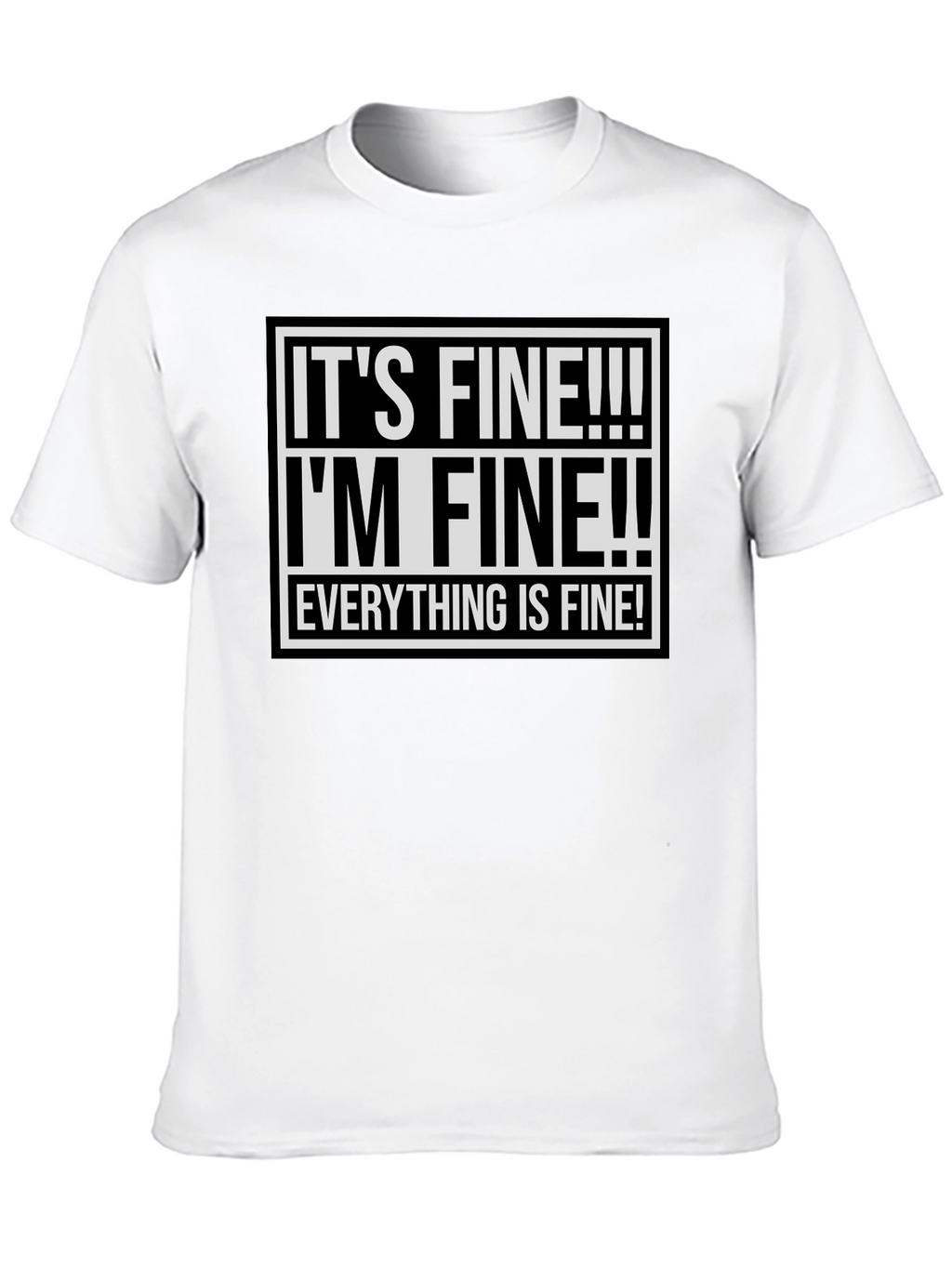 Its Fine! Graphic Tee - Funny Sarcastic Shirt