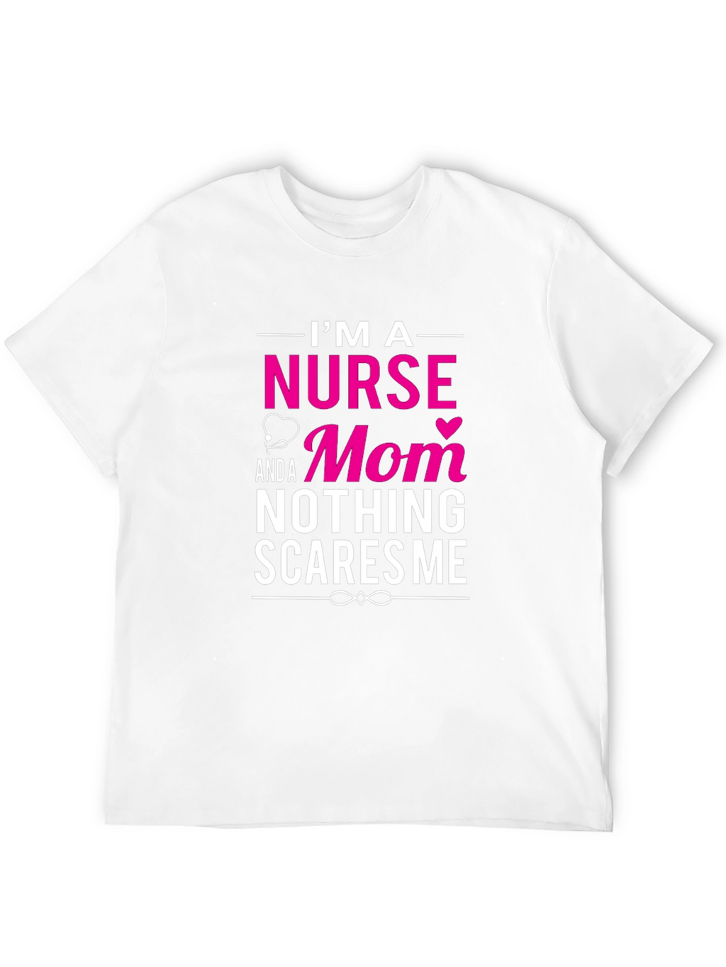 Nurse Mom T-Shirt - Nothing Scares Me!