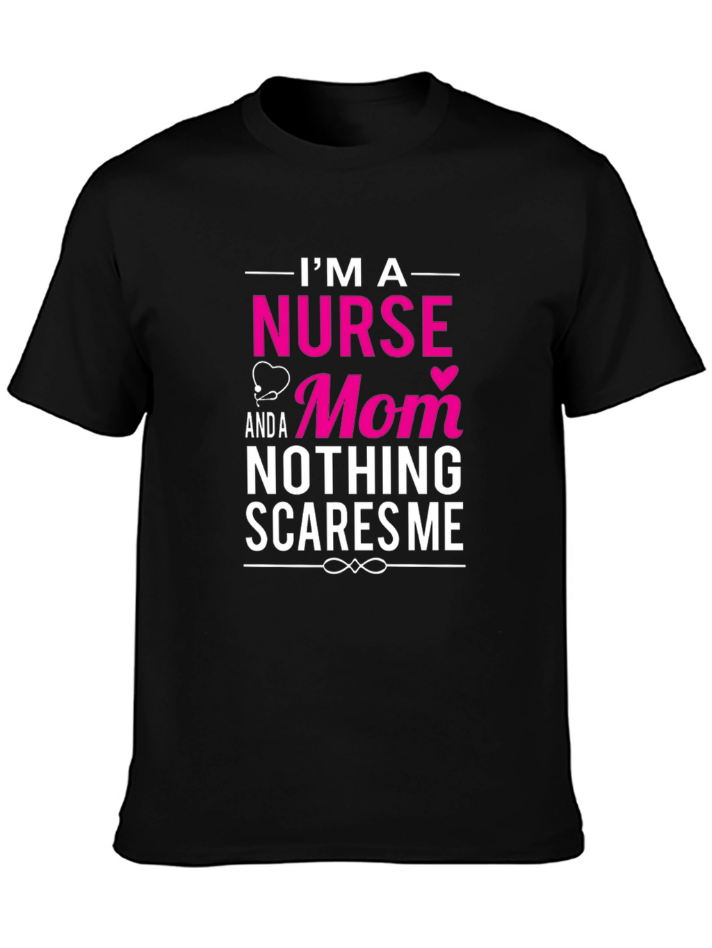 Nurse Mom T-Shirt - Nothing Scares Me!