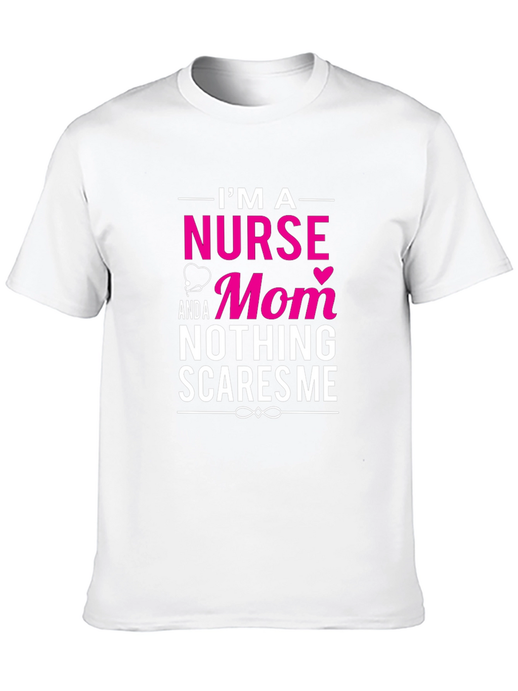 Nurse Mom T-Shirt - Nothing Scares Me!
