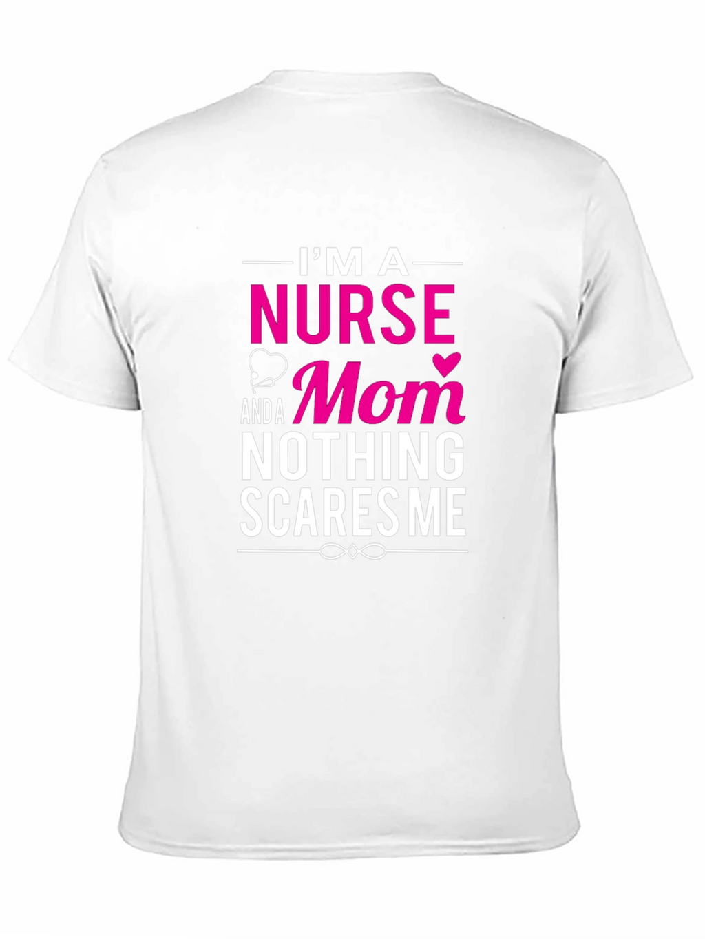 Nurse Mom T-Shirt - Nothing Scares Me!