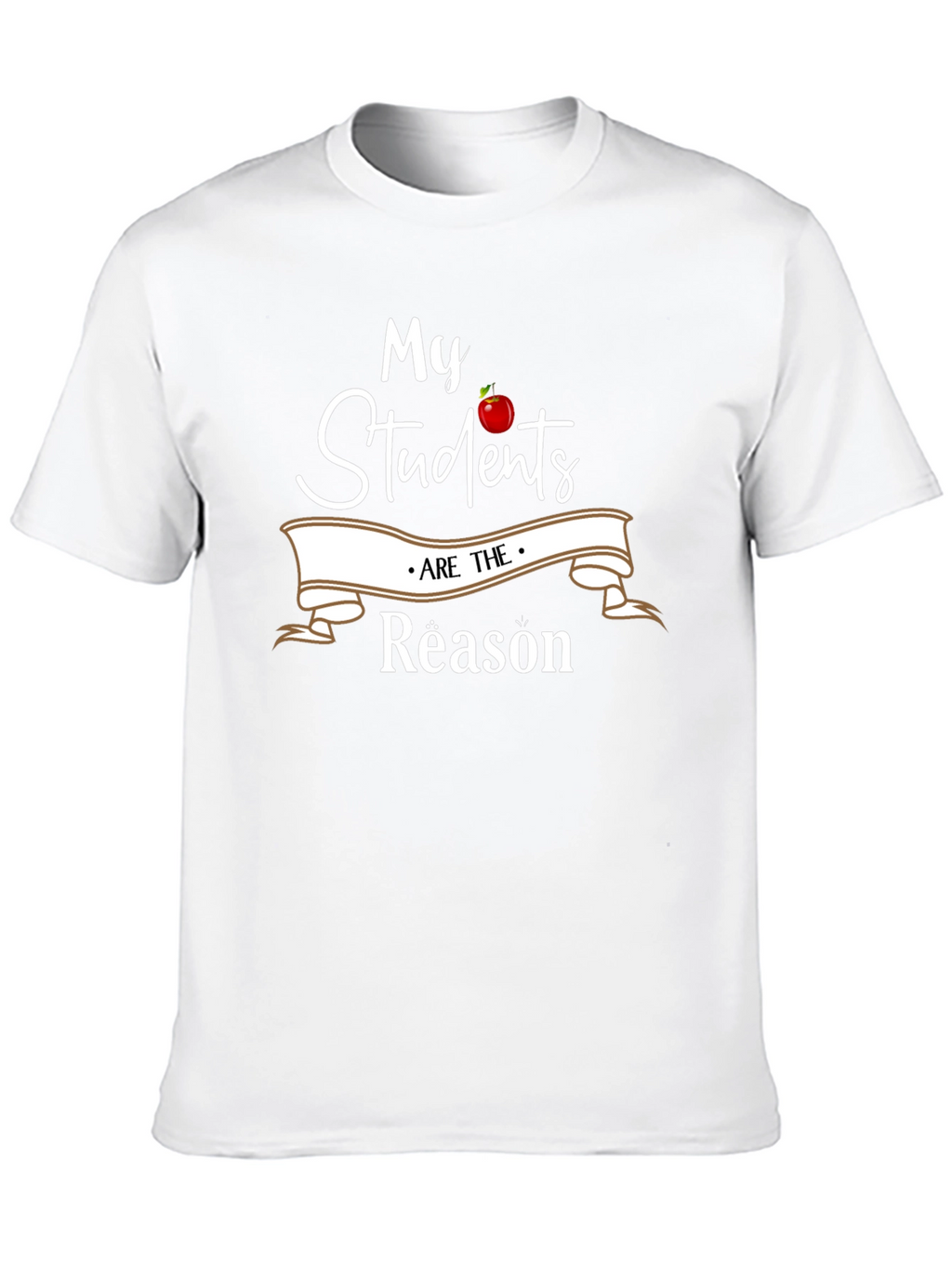 My Students Are The Reason Teacher T-Shirt