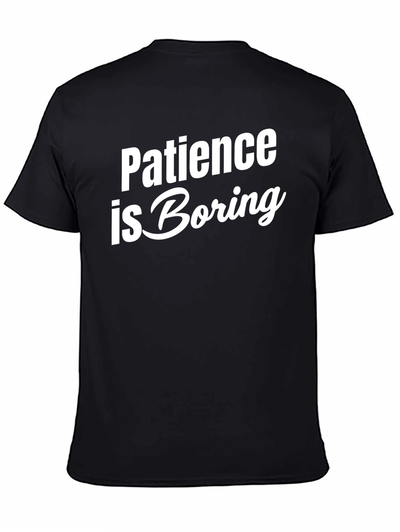 Patience is Boring Slogan T-Shirt