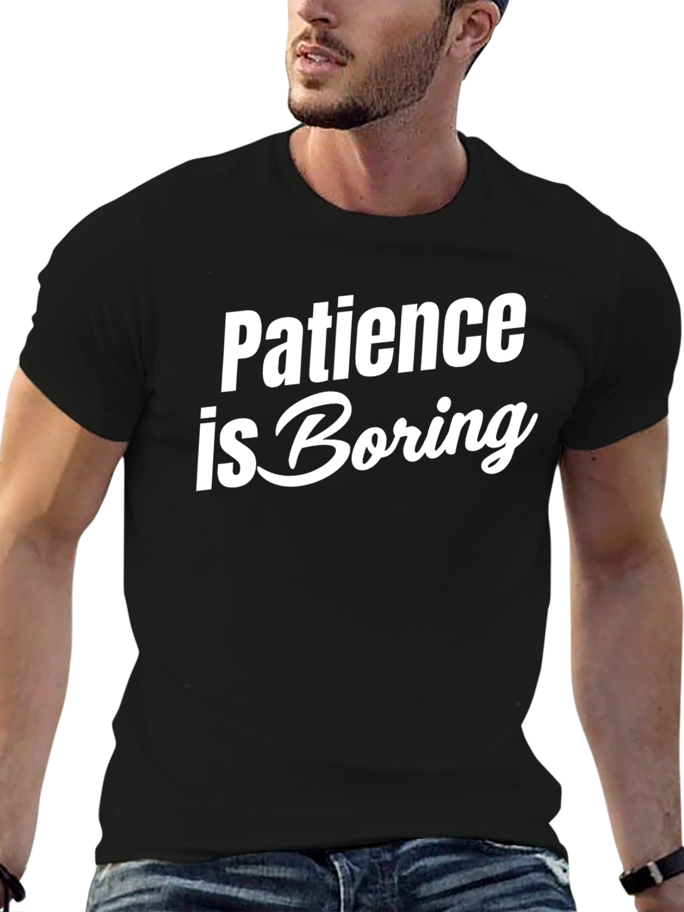 Patience is Boring Slogan T-Shirt