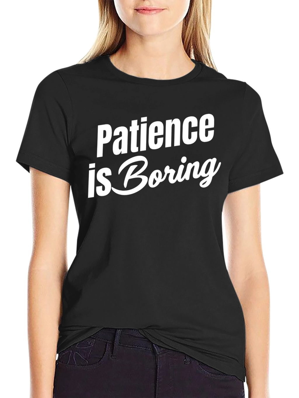 Patience is Boring Slogan T-Shirt