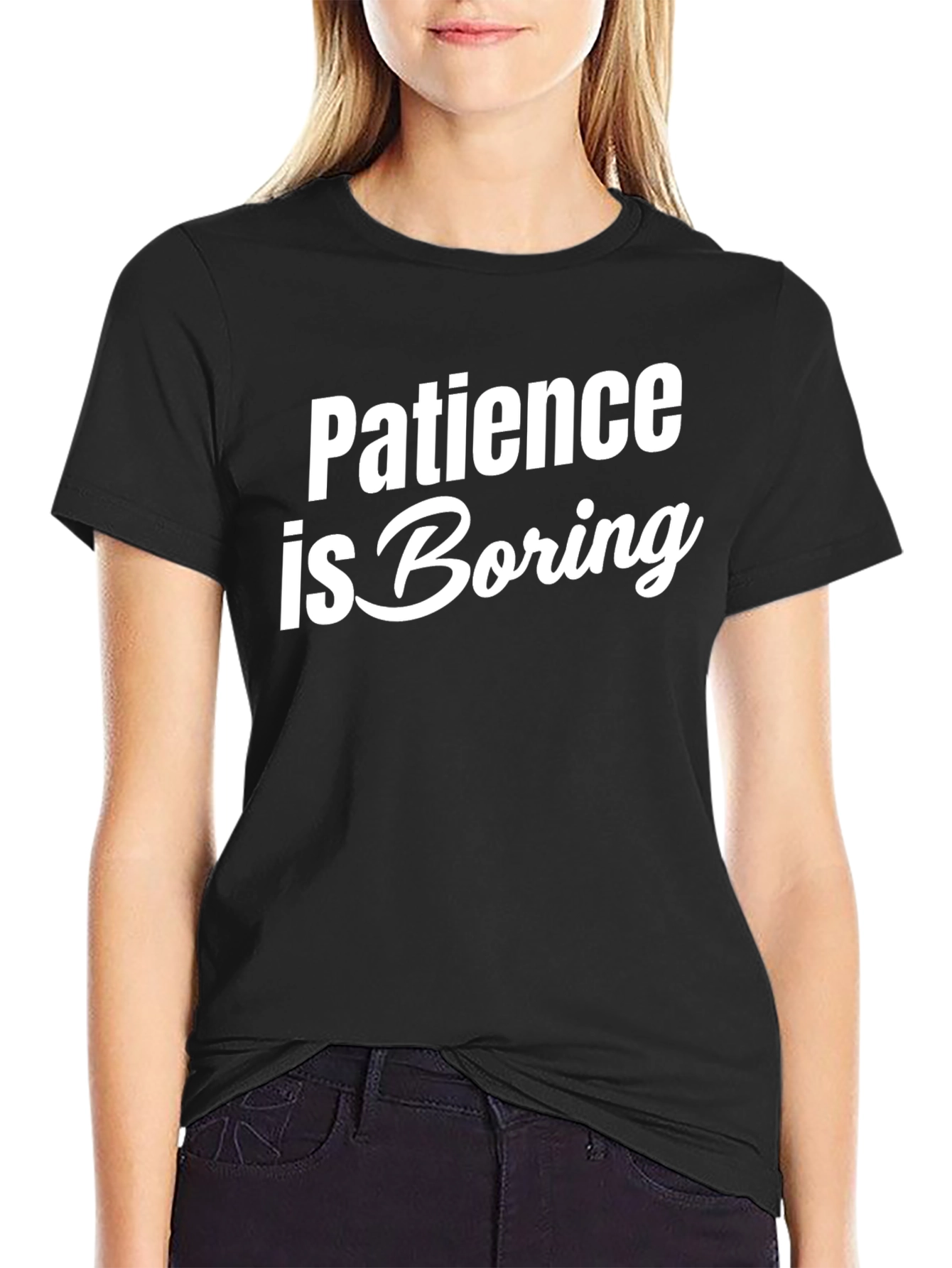 Patience is Boring Slogan T-Shirt