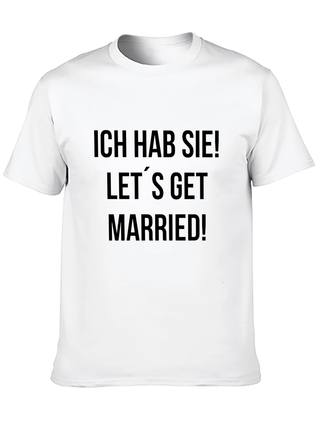 Ich Hab Sie! Lets Get Married! T-Shirt