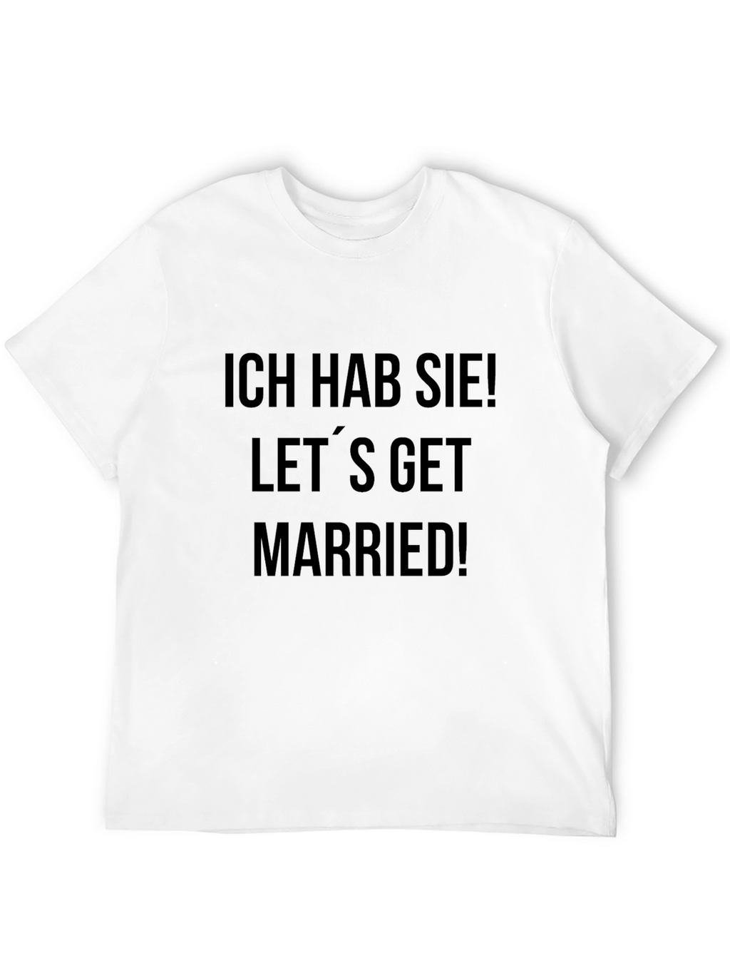 Ich Hab Sie! Lets Get Married! T-Shirt