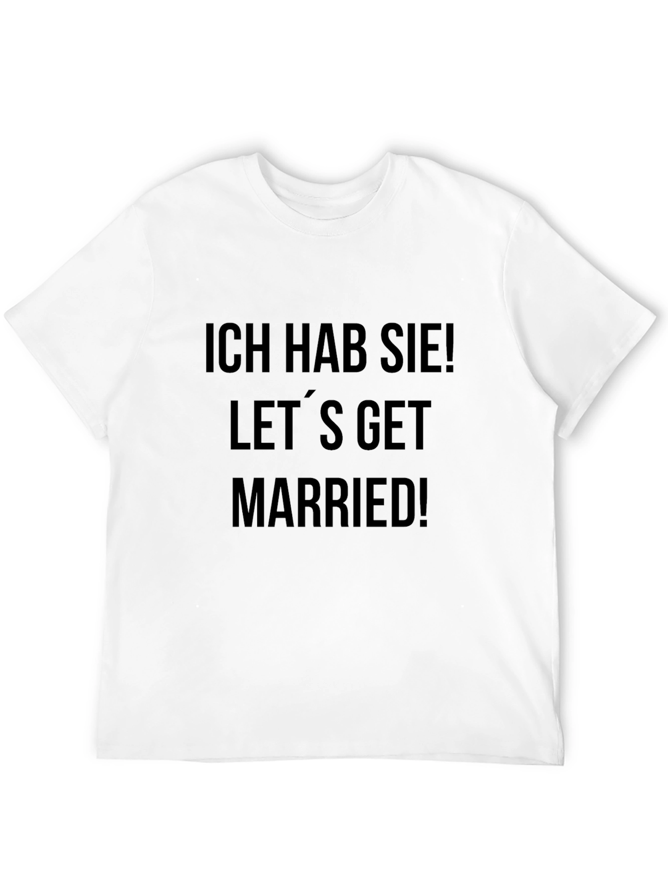 Ich Hab Sie! Lets Get Married! T-Shirt