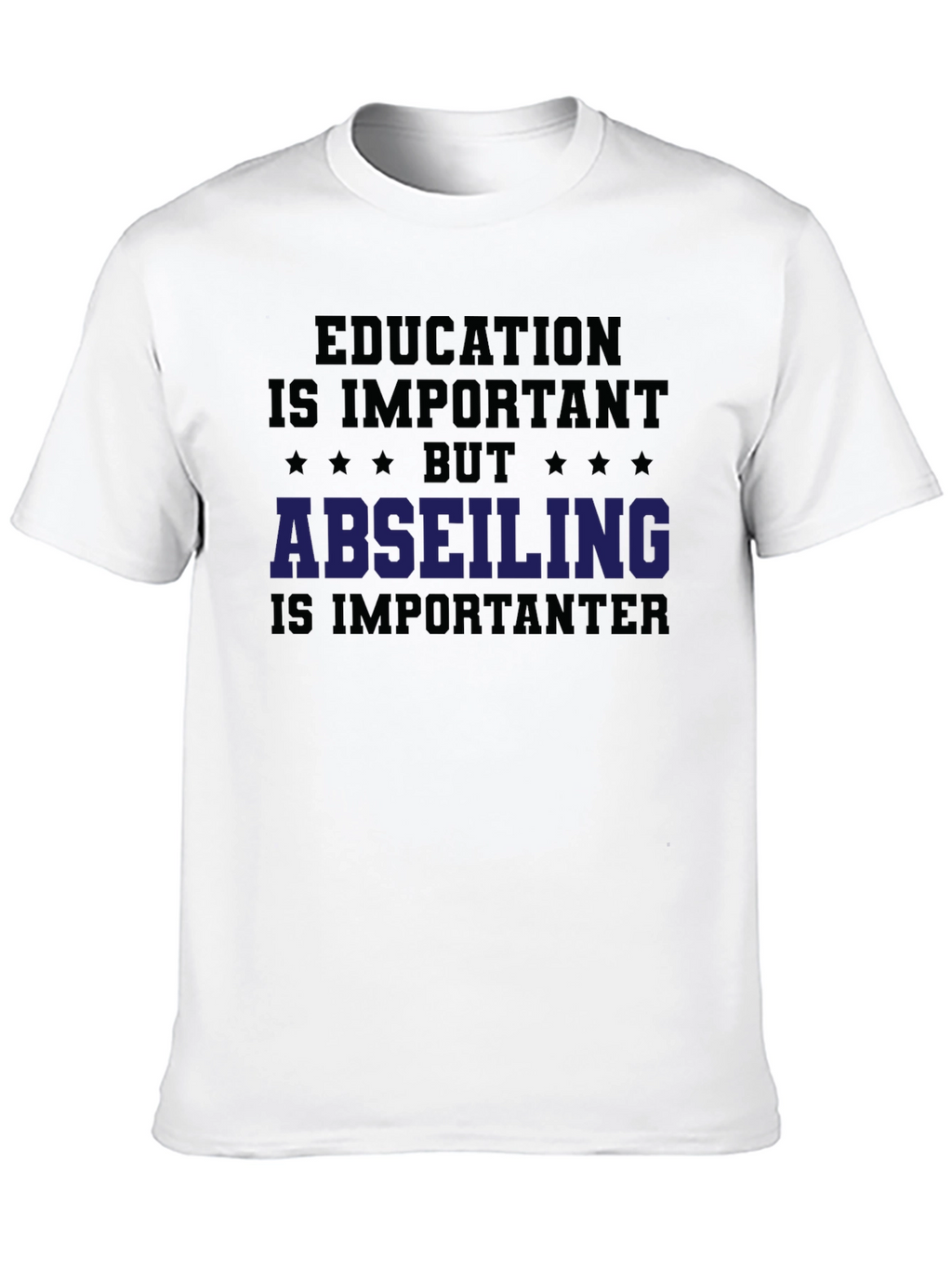 Education vs. Abseiling T-Shirt: Important-er