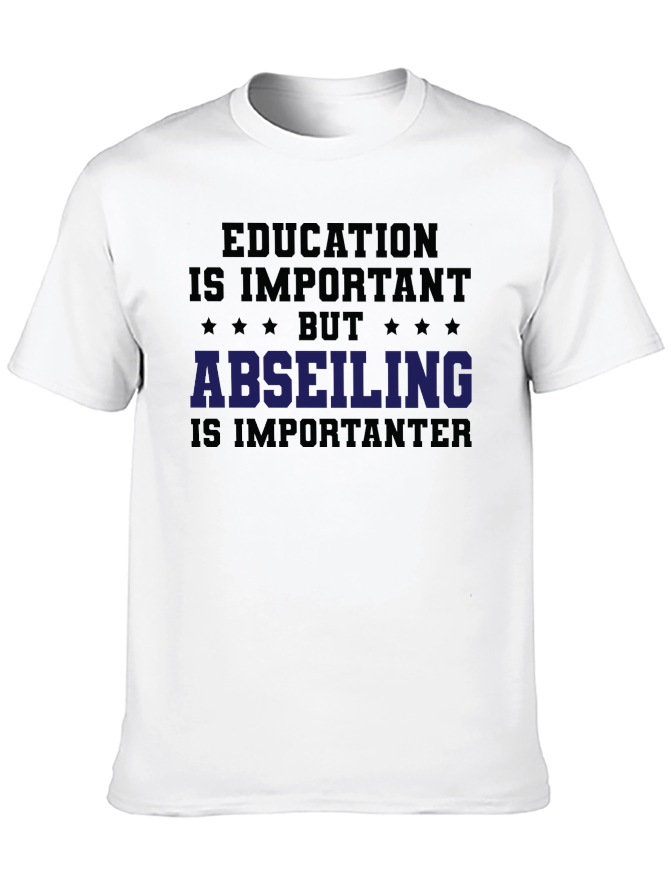 Education vs. Abseiling T-Shirt: Important-er