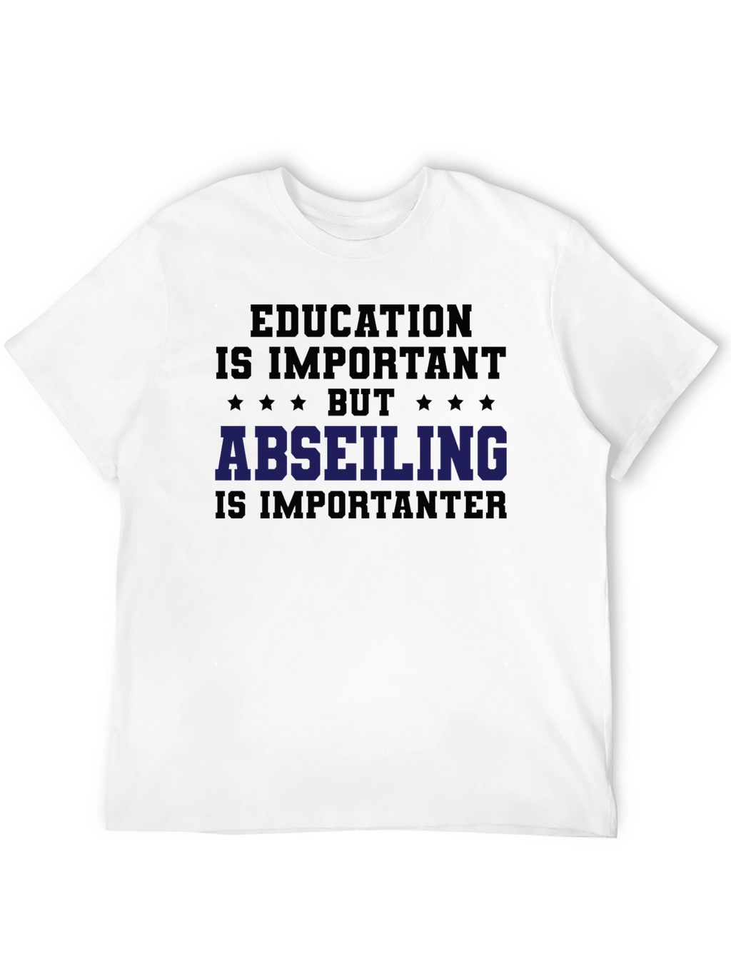 Education vs. Abseiling T-Shirt: Important-er