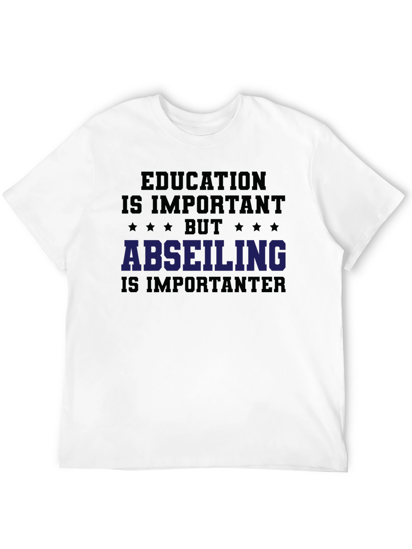 Education vs. Abseiling T-Shirt: Important-er