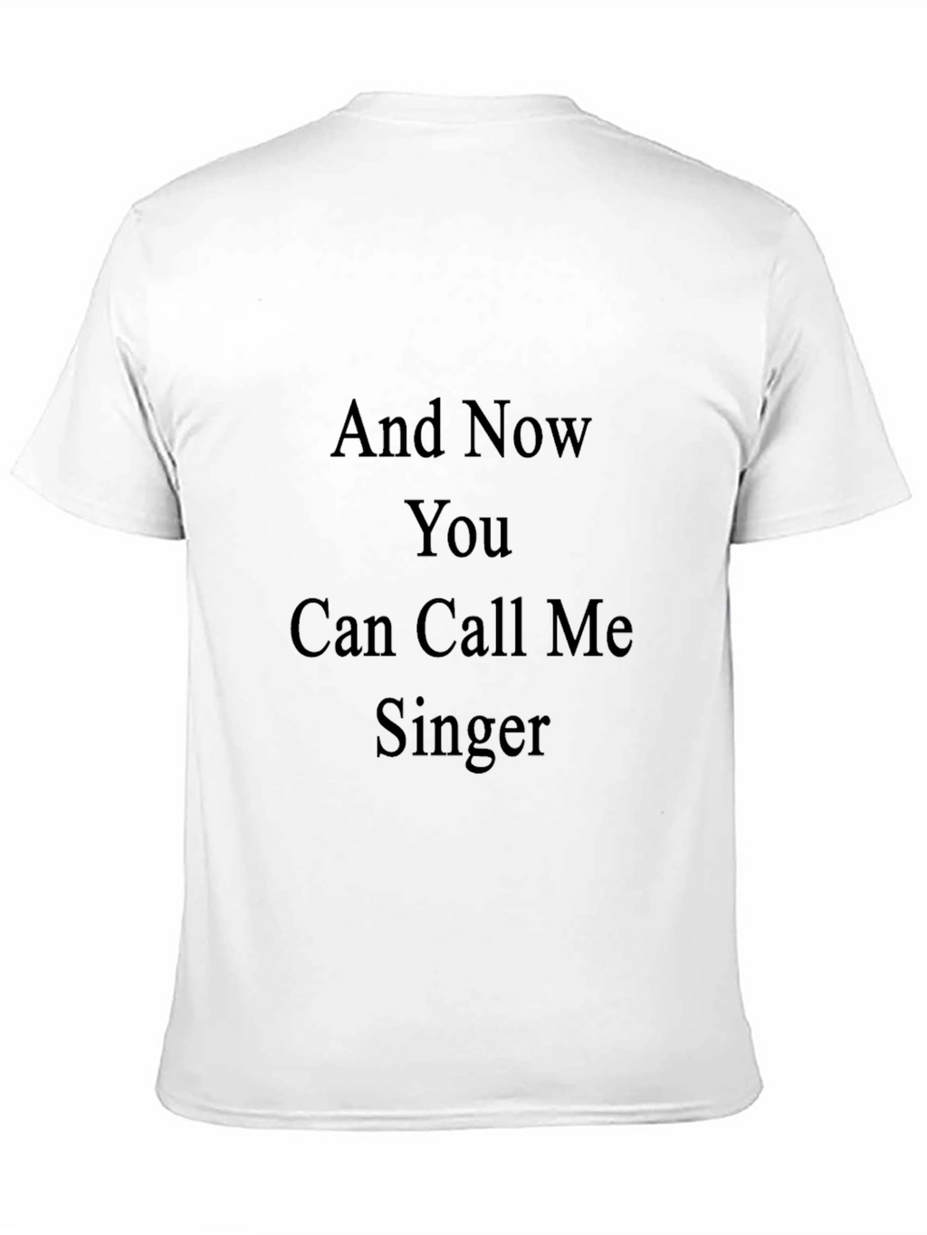And Now You Can Call Me Singer Tee