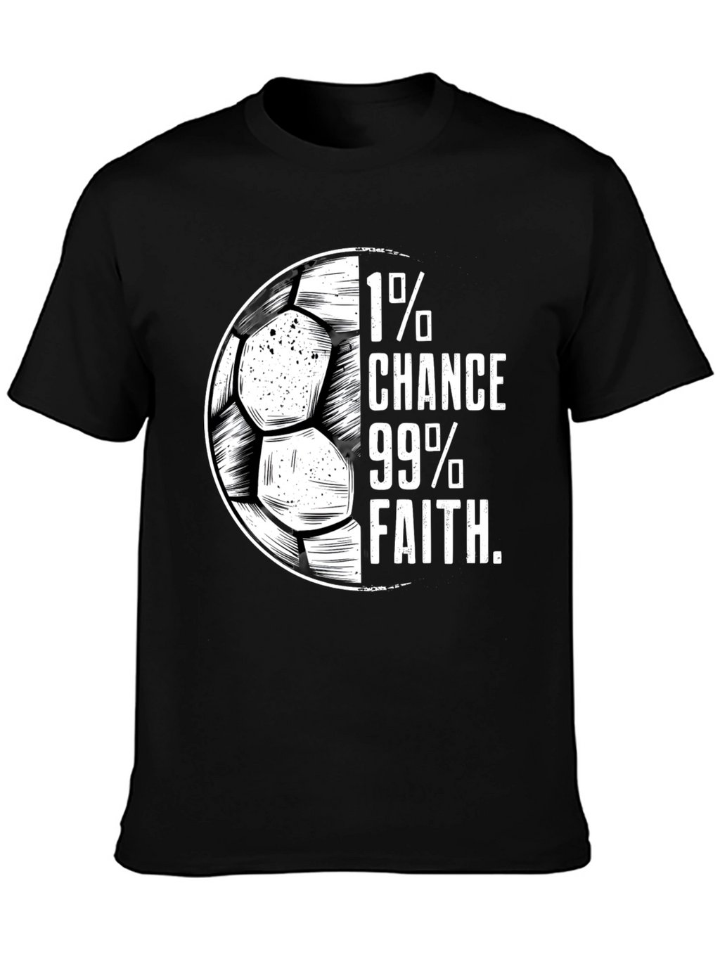 1% Chance 99% Faith Soccer T-Shirt