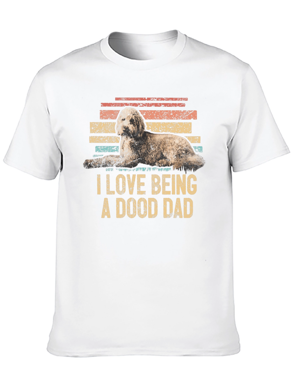 I Love Being A Dood Dad T-Shirt