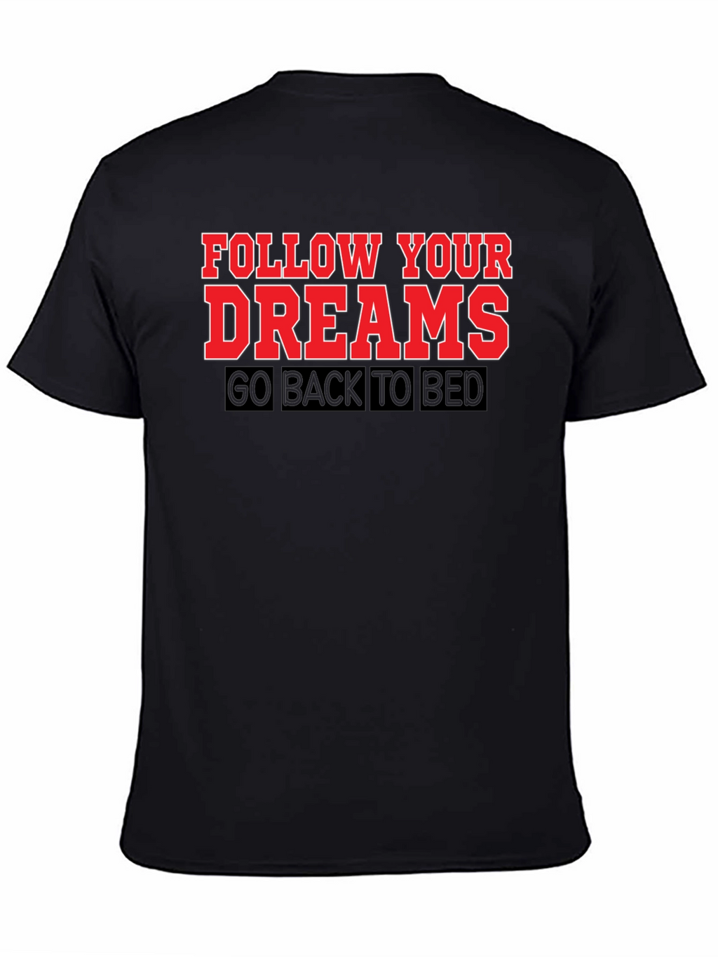 Follow Your Dreams T-Shirt: Funny Slogan Tee
